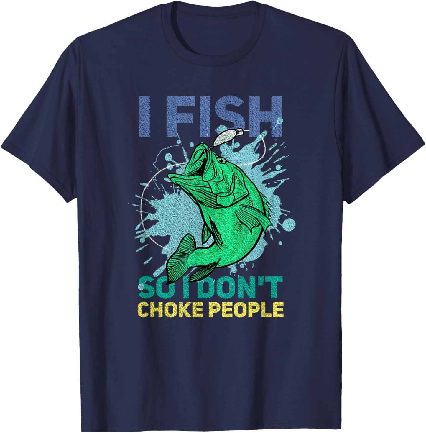 I Fish So I Don't Choke People Funny Fisherman T-Shirt - T-Shirt | Navy