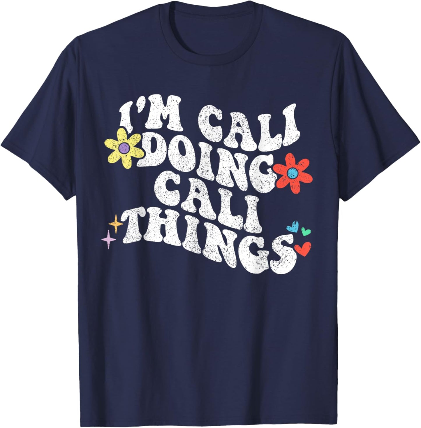 Retro Groovy Im Cali Doing Cali Things Funny Mother's Day T-Shirt - T-Shirt | Navy
