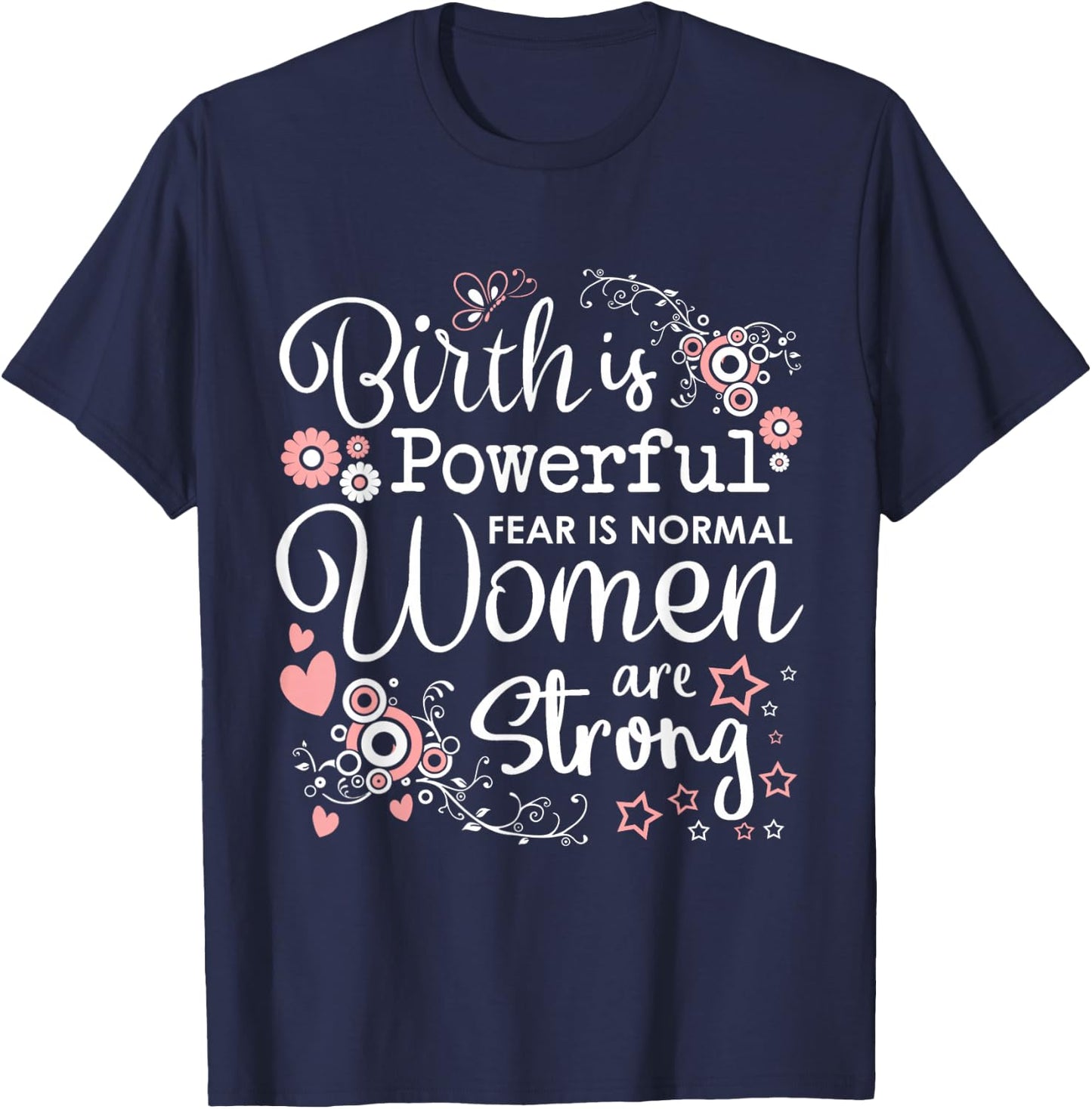 Birth is Powerful Women Are Strong Midwife Doula T-Shirt - T-Shirt | Navy