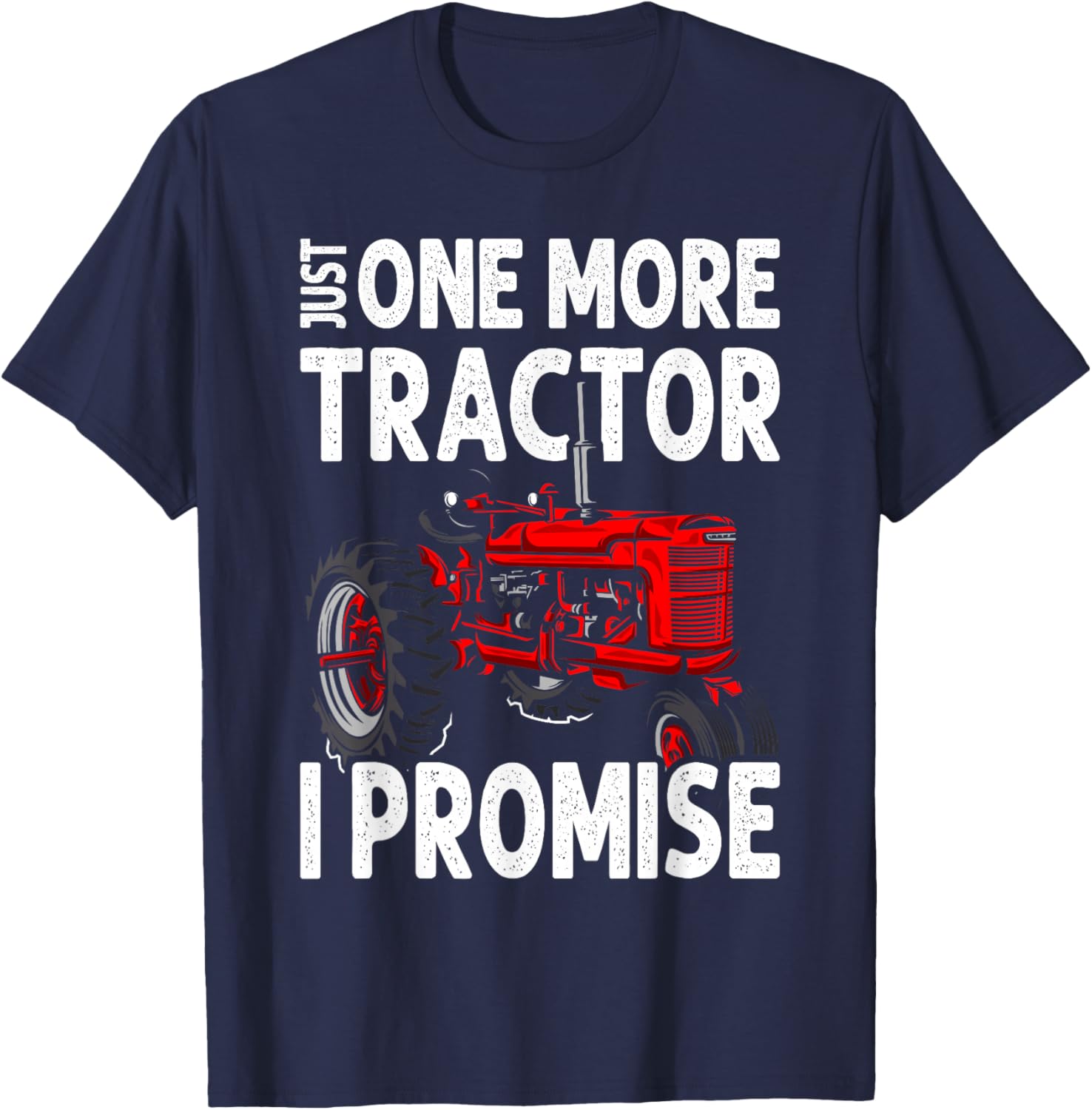 Just One More Tractor I Promise For Farmers T-Shirt - T-Shirt | Navy