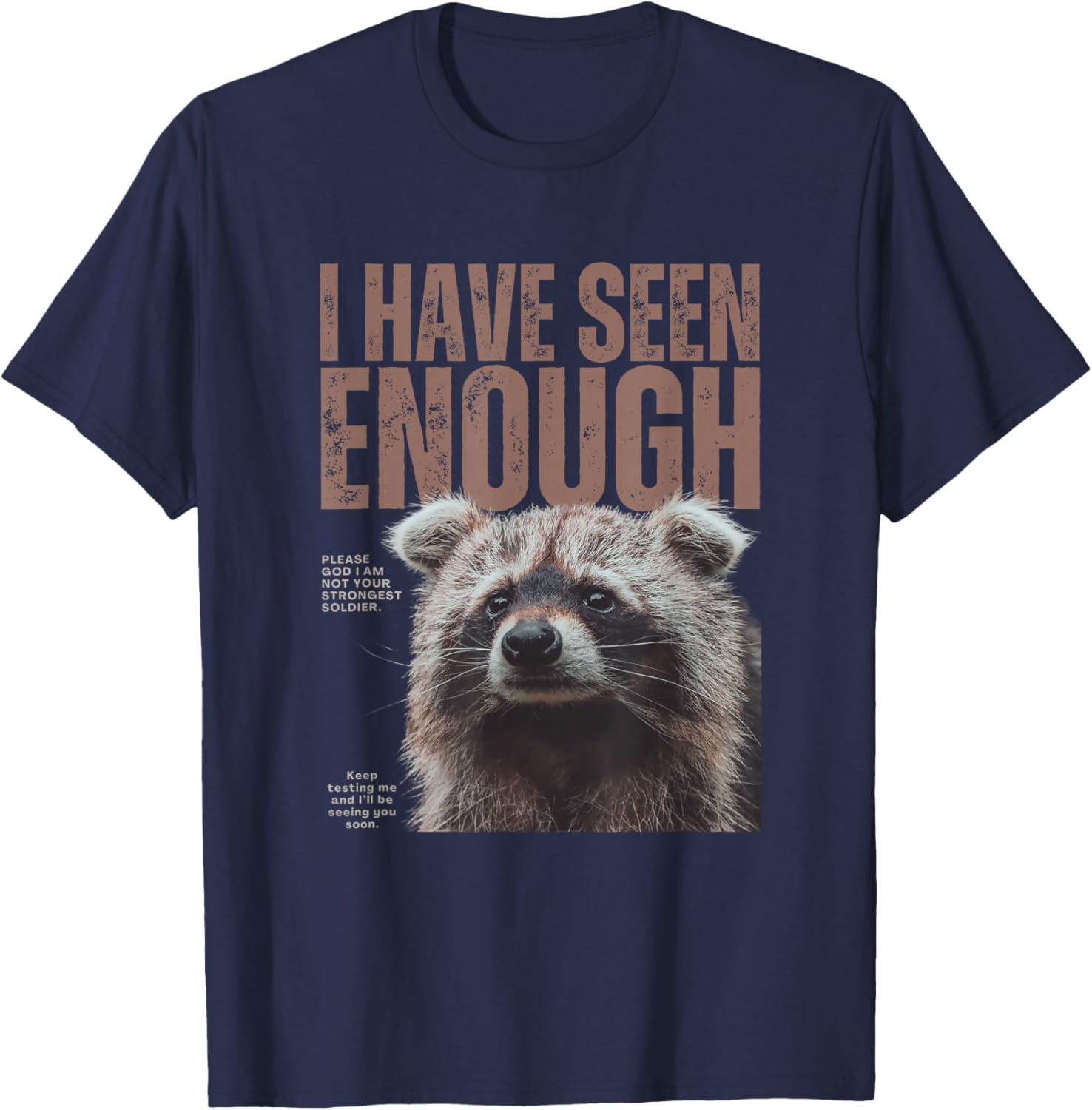 I Have Seen Enough Funny Strongest Soldier Meme Raccoon T-Shirt - T-Shirt | Navy