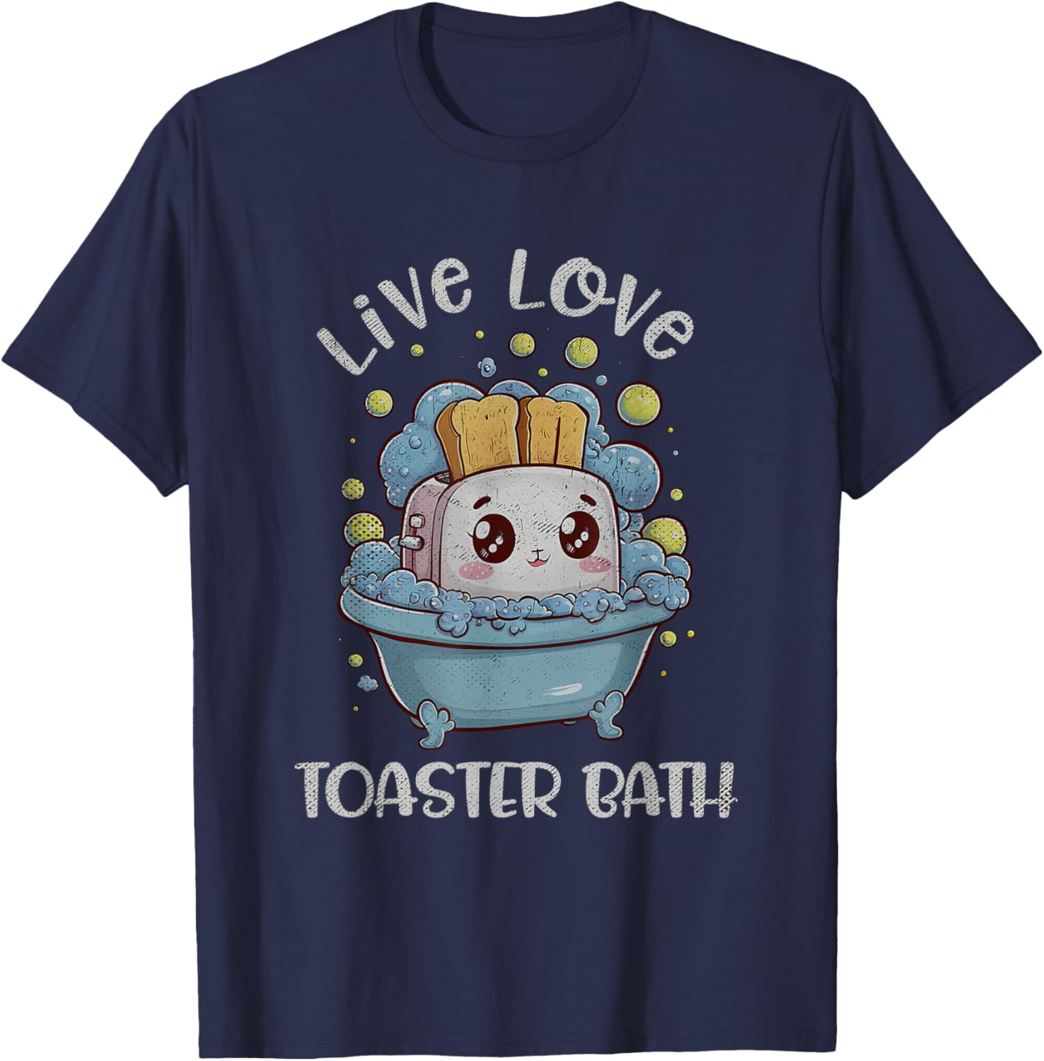 Live Love Toaster Bath Sarcasm Funny Saying Mental Health T-Shirt - T-Shirt | Navy