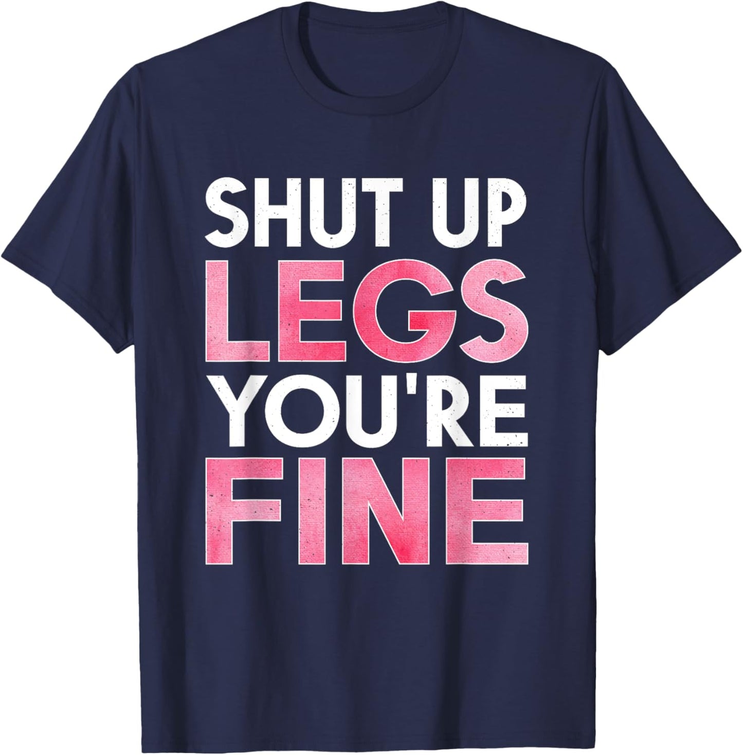 Shut Up Legs You're Fine Shirt for Gym - Funny Workout T-Shirt - T-Shirt | Navy
