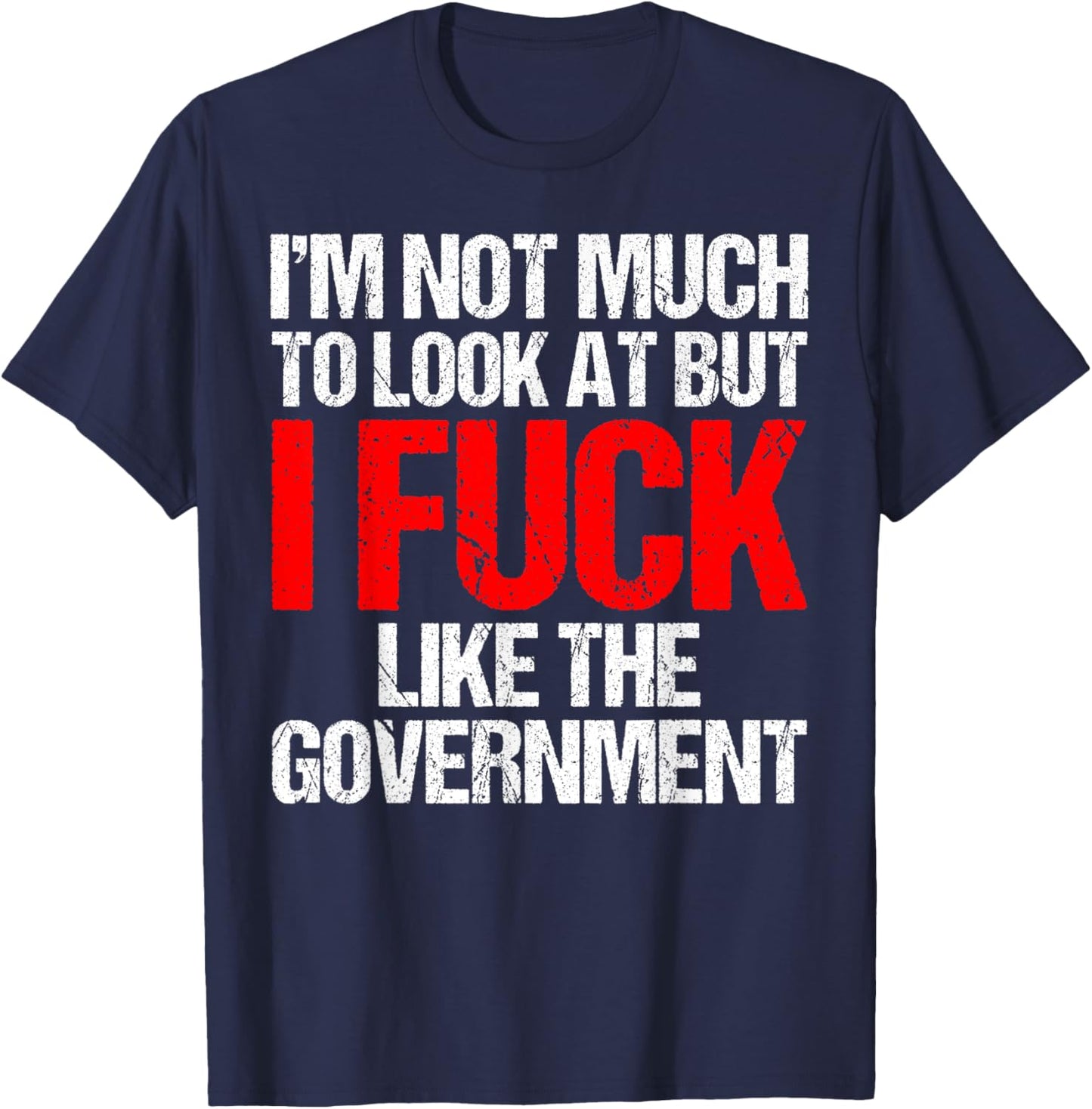 I'm Not Much To Look At But I Fuck Like Government Father T-Shirt - T-Shirt | Navy