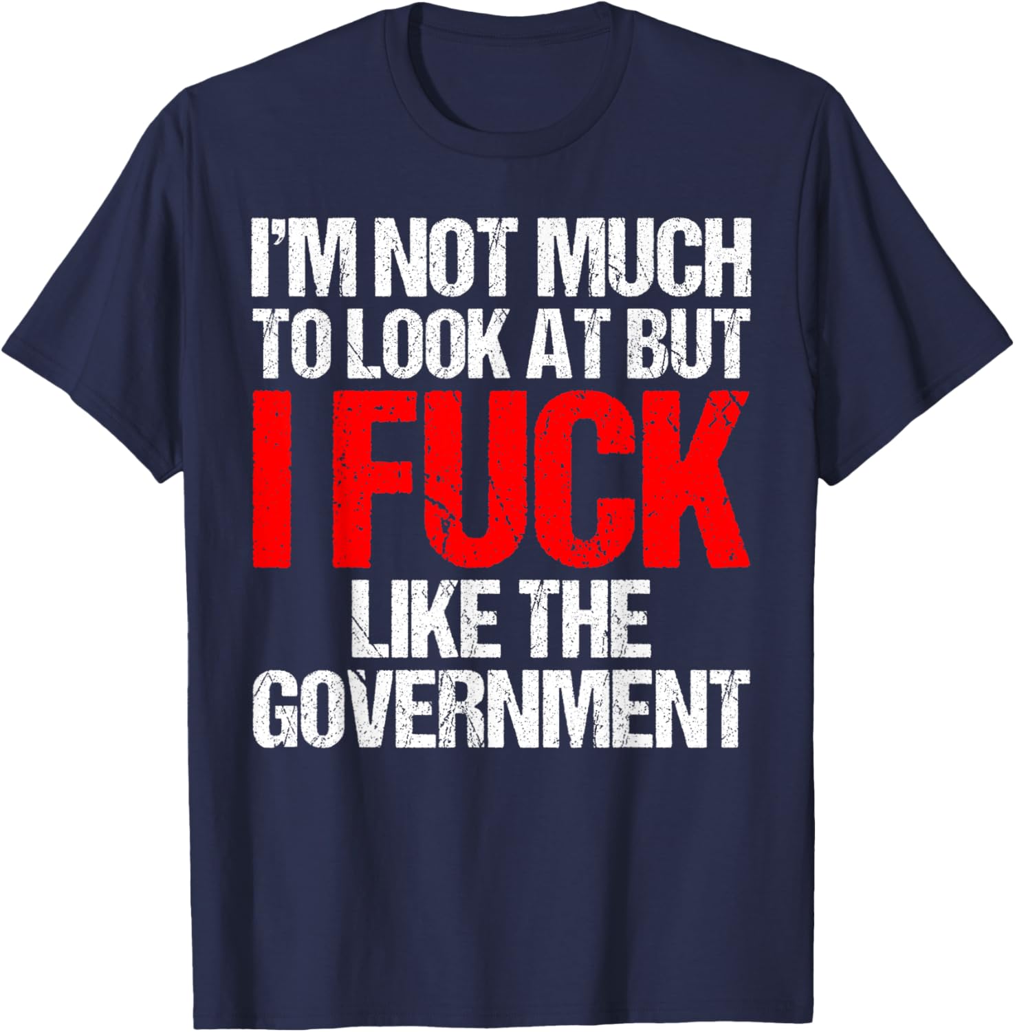 I'm Not Much To Look At But I Fuck Like Government Father T-Shirt - T-Shirt | Navy
