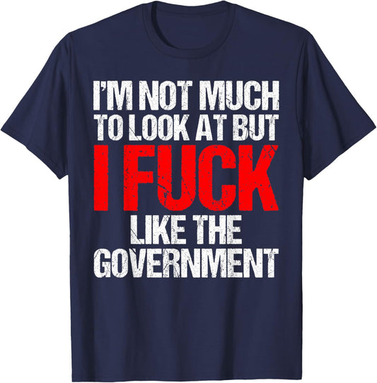 I'm Not Much To Look At But I Fuck Like Government Father T-Shirt - T-Shirt | Navy