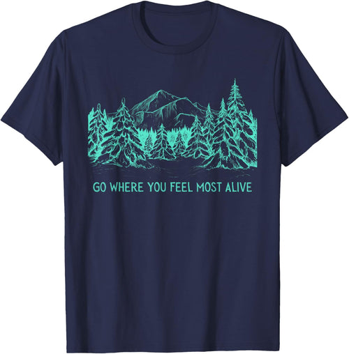 Go Where You Feel Most Alive For Nature And Forest Lovers