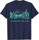 Go Where You Feel Most Alive For Nature And Forest Lovers T-Shirt - T-Shirt | Navy