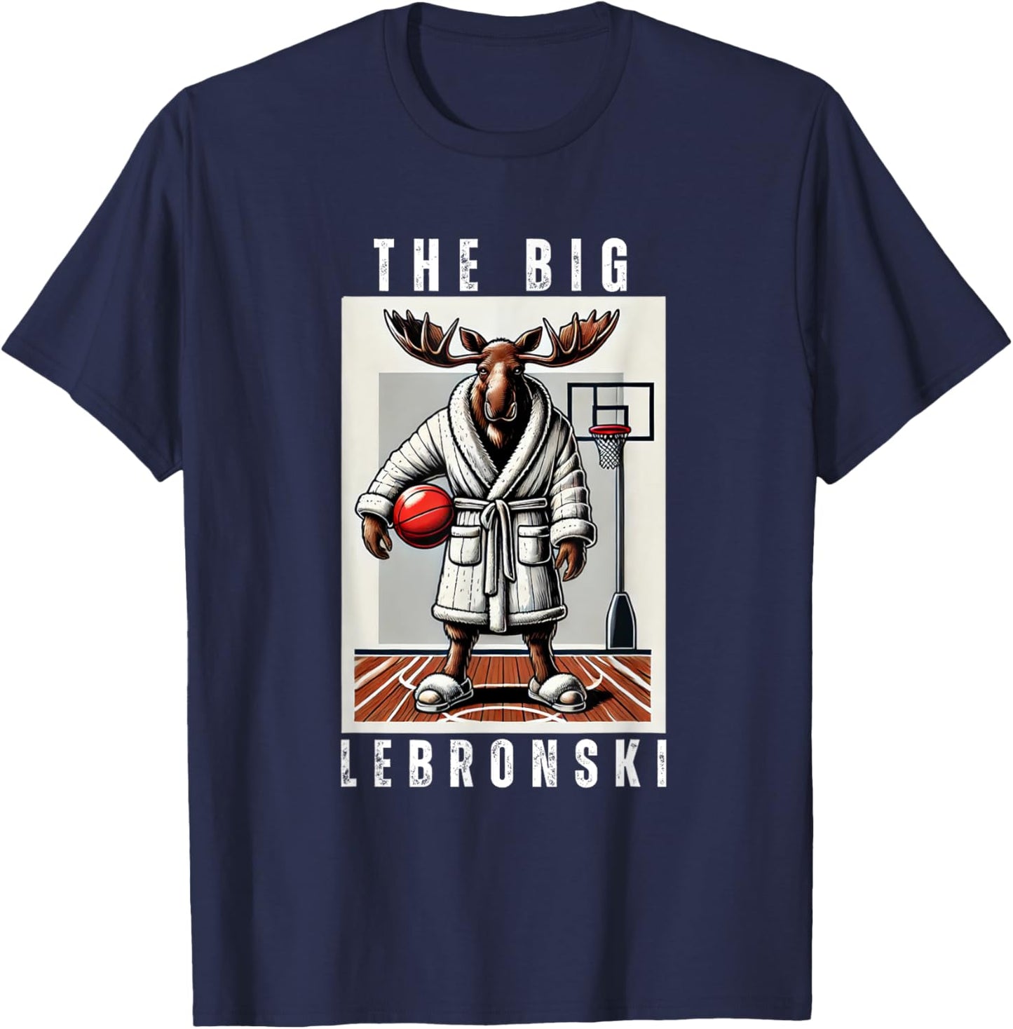 The Big Lebronski, Funny Moose, Basketball Fan, Funny Meme T-Shirt - T-Shirt | Navy