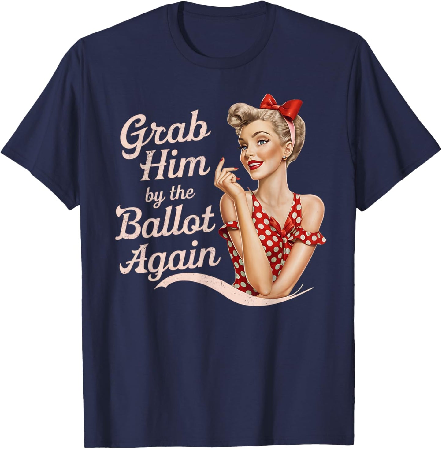 Grab Him By The Ballot Again T-Shirt - T-Shirt | Navy