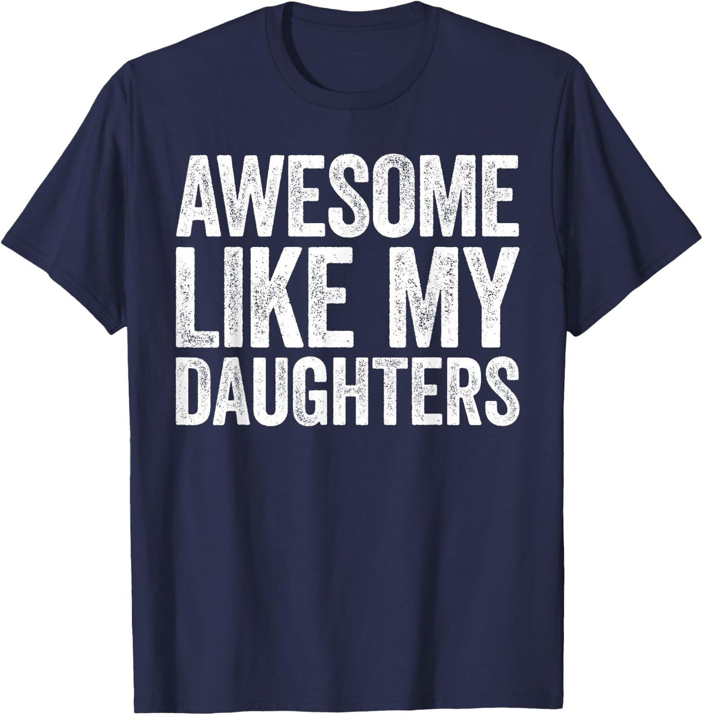 Awesome Like My DaughterS Shirt Funny Men Dad Fathers Day T-Shirt - T-Shirt | Navy
