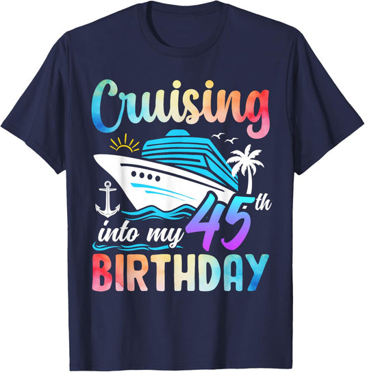 Cruising Into My 45th Birthday 45 Years Old Birthday Cruise T-Shirt - T-Shirt | Navy