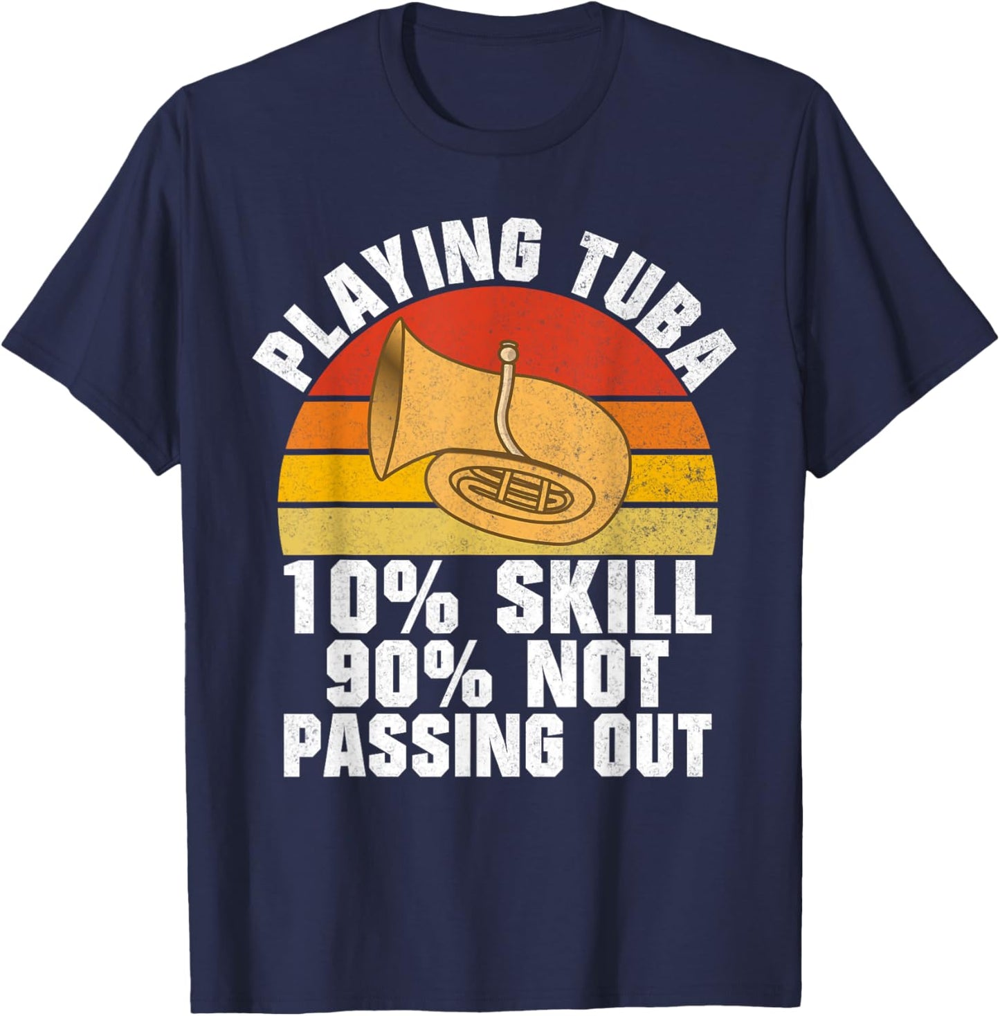 Playing Tuba 10 Skills 90 not Passing out Tuba T-Shirt - T-Shirt | Navy