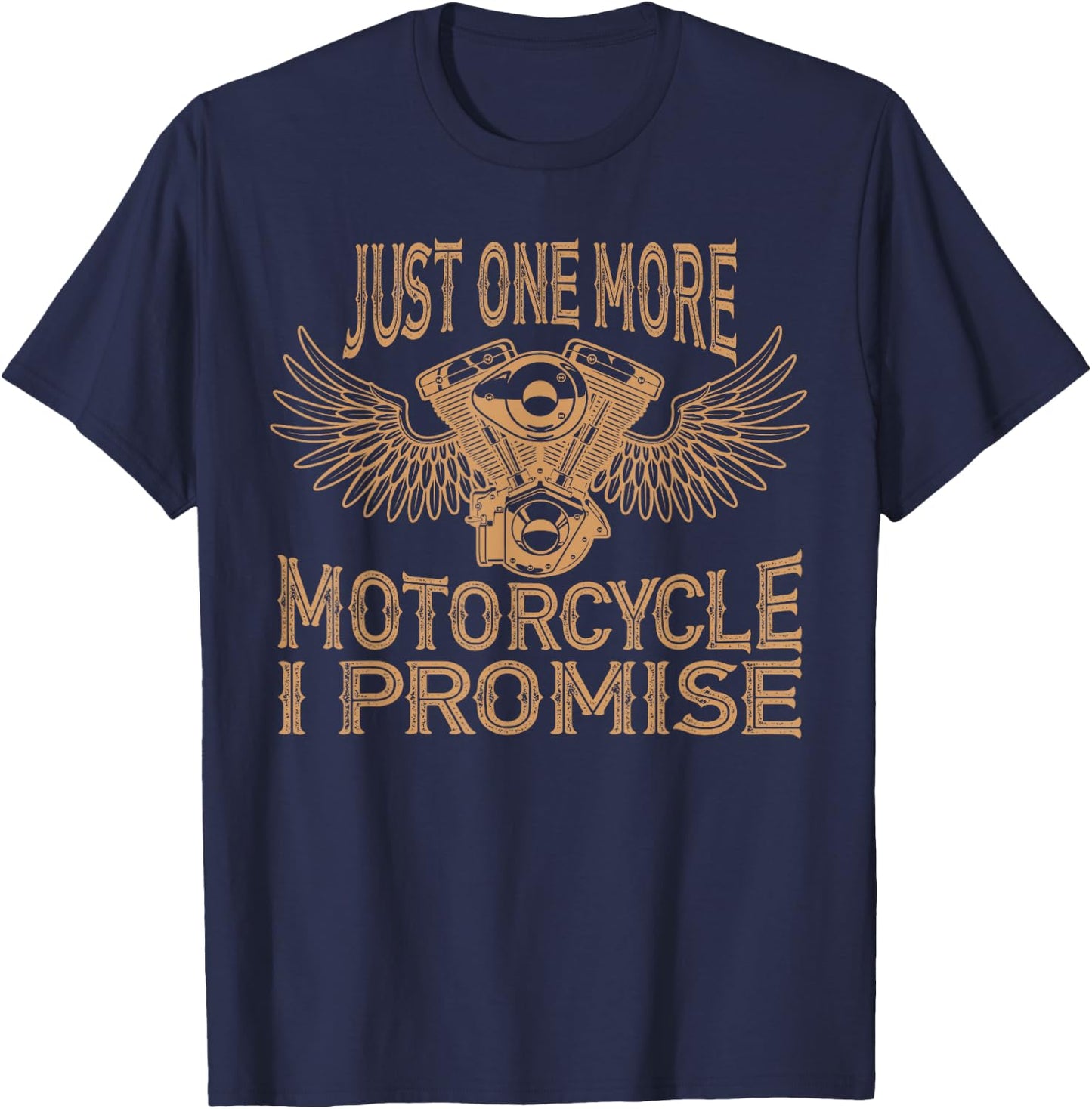 Just One More Motorcycle I Promise Biker Gift T shirt T-Shirt - T-Shirt | Navy