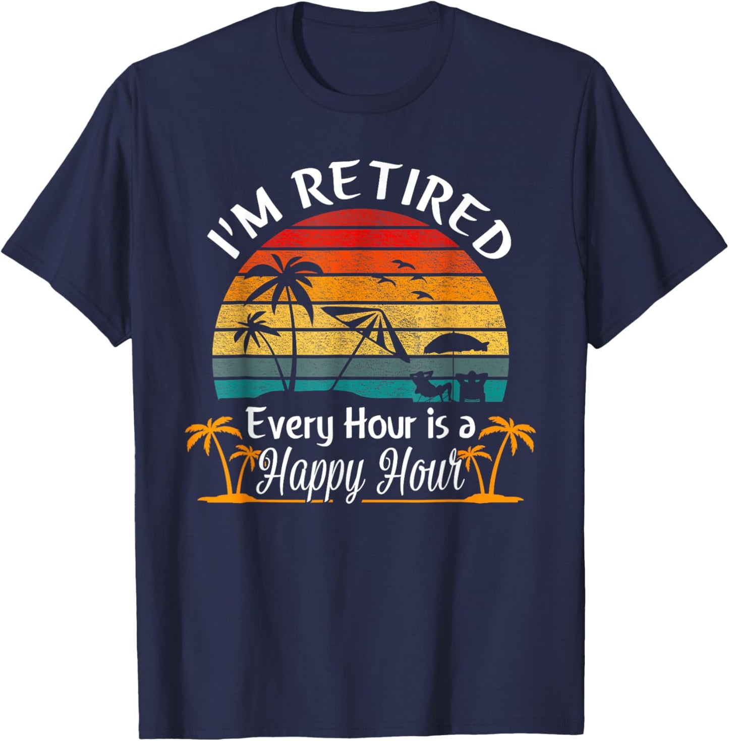 Vintage I'm Retired Every Hour is a Happy Hour Retirement T-Shirt - T-Shirt | Navy