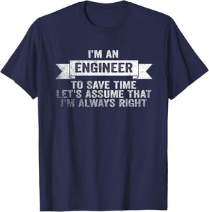 I Am An Engineer To Save Time I'm Always Right T-Shirt - T-Shirt | Navy