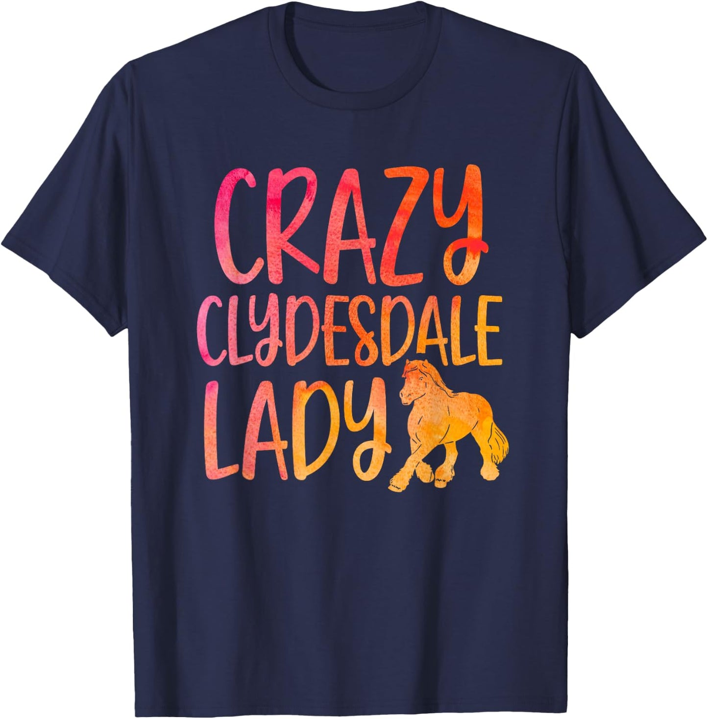 Crazy Clydesdale Lady - Horse Breed Clydesdale T-Shirt - T-Shirt | Navy
