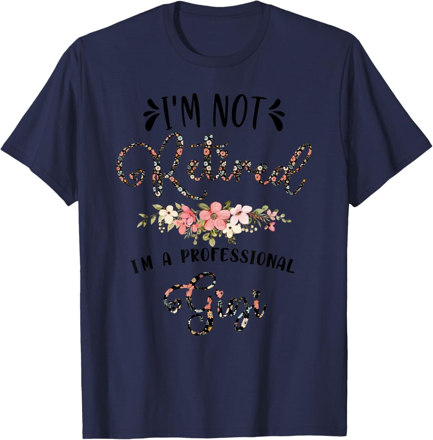 I'm Not Retired I'm a Professional Gigi Retirement Gigi T-Shirt - T-Shirt | Navy