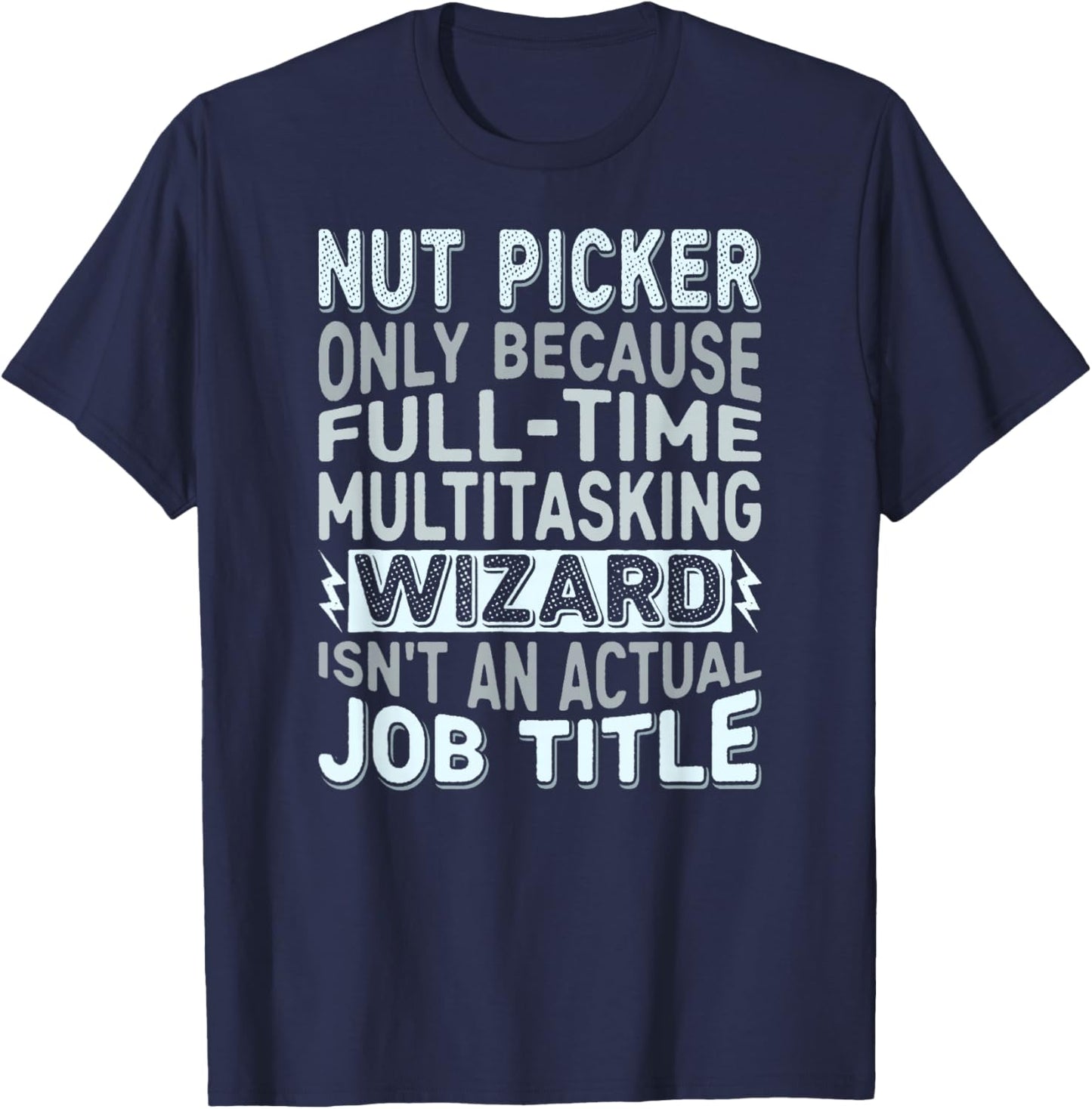 Wizard Job Title Quote - Funny Nut Picker T-Shirt - T-Shirt | Navy