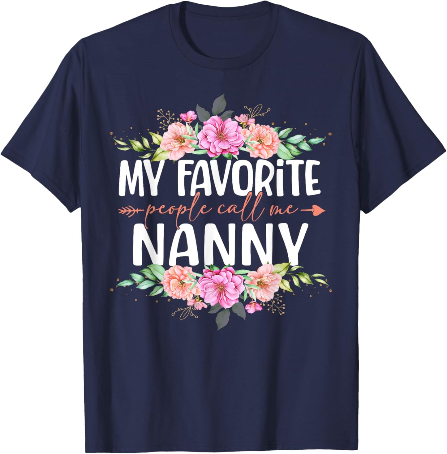 My Favorite People Call Me Nanny Shirt Floral Mother's Day T-Shirt - T-Shirt | Navy