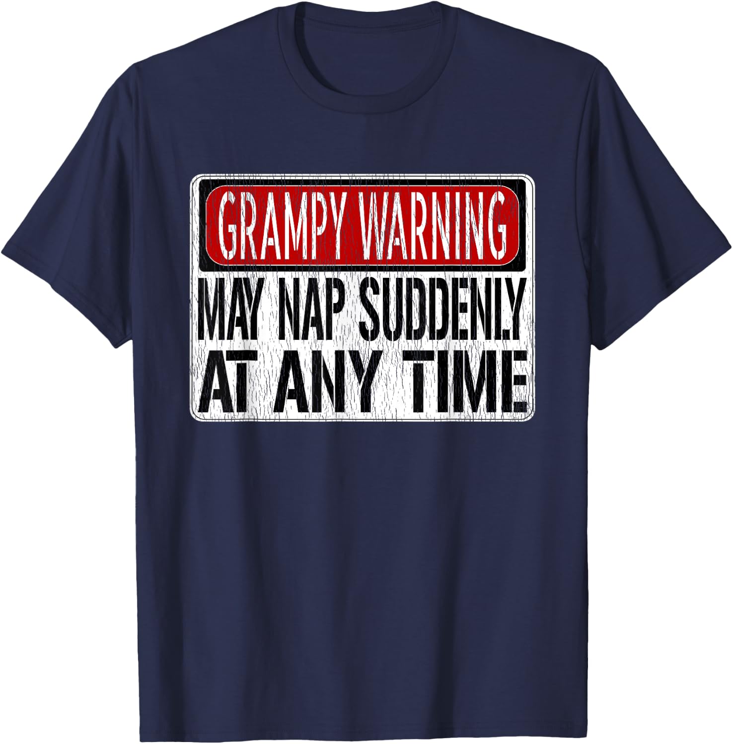 Funny Grampy Warning Sign - May Nap Suddenly At Any Time T-Shirt - T-Shirt | Navy