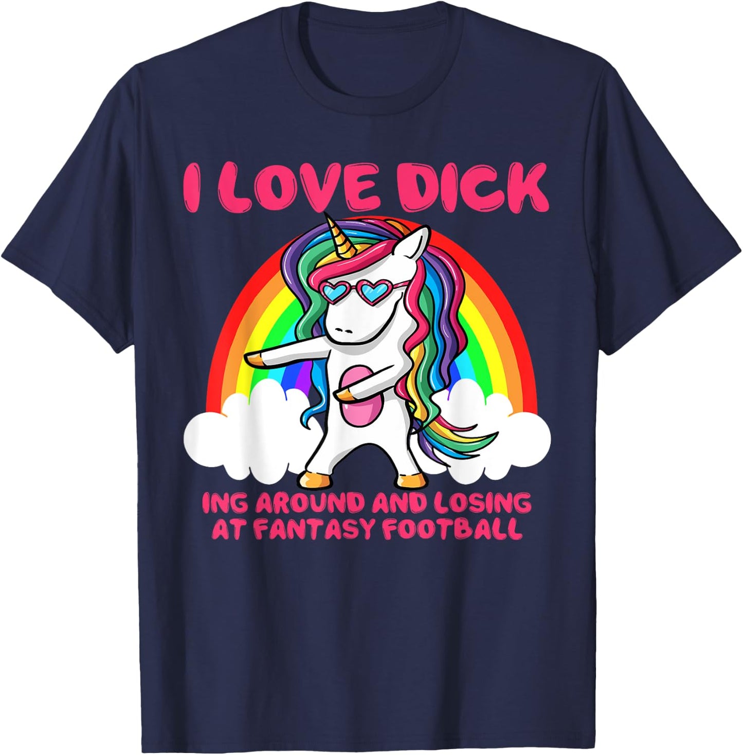 I Love Dick Fantasy Football Loser Trophy Unicorn Rainbow T-Shirt - T-Shirt | Navy