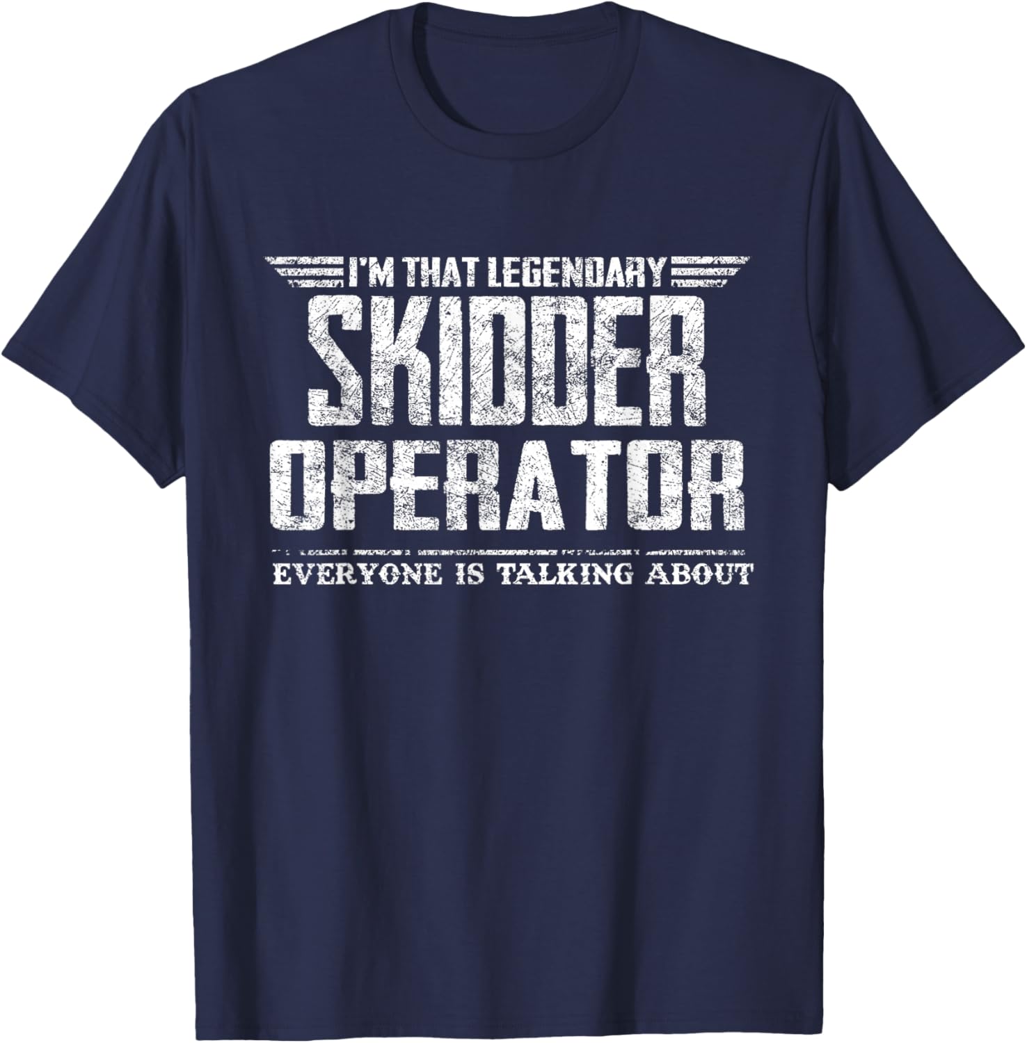I'm That Legendary Skidder Operator T-Shirt - T-Shirt | Navy