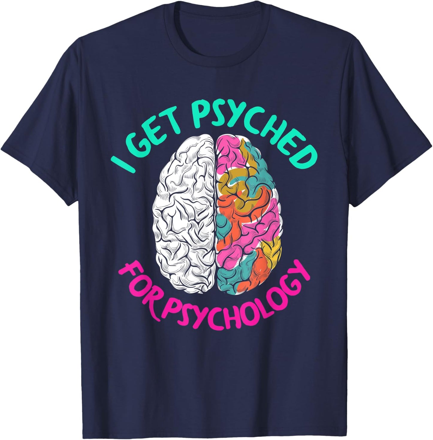 I Get Psyched For Psychology Funny Psychologist T-Shirt - T-Shirt | Navy