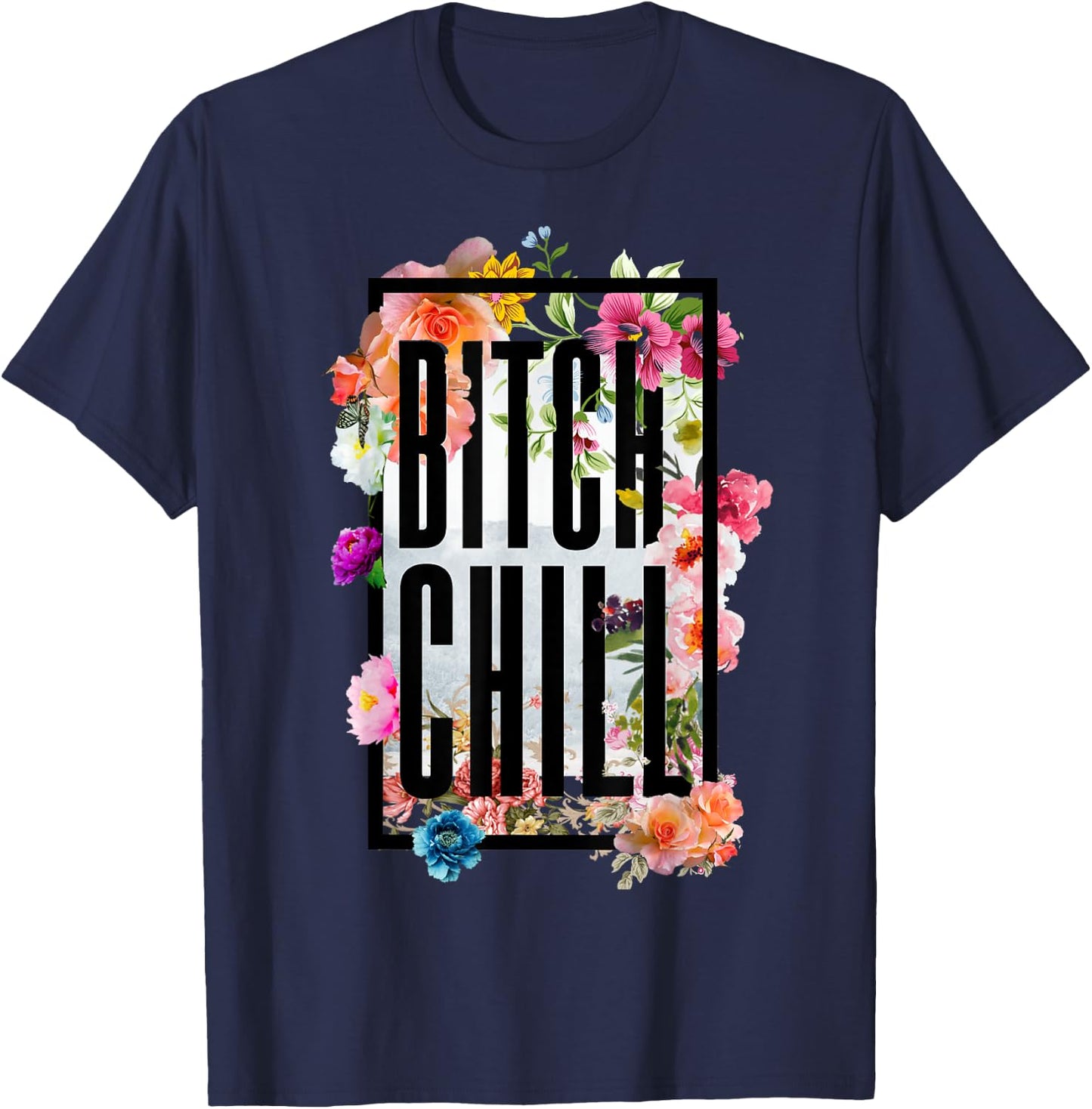 Chill Bitch Funny Inappropriate Adult T Shirt T-Shirt - T-Shirt | Navy