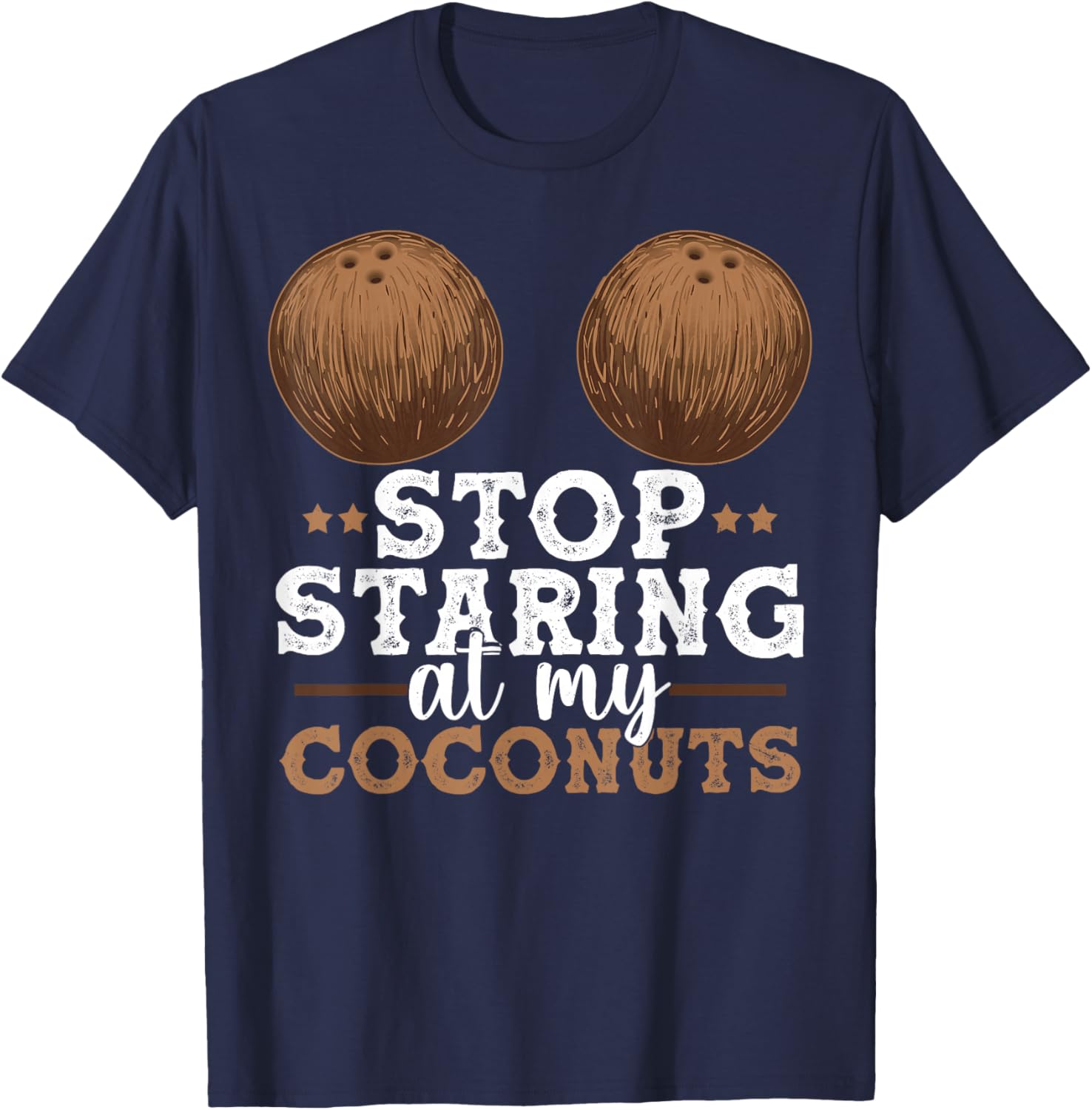 Stop Staring At My Coconuts Funny Coconut Shirt Coconut T-Shirt - T-Shirt | Navy