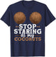 Stop Staring At My Coconuts Funny Coconut Shirt Coconut T-Shirt - T-Shirt | Navy