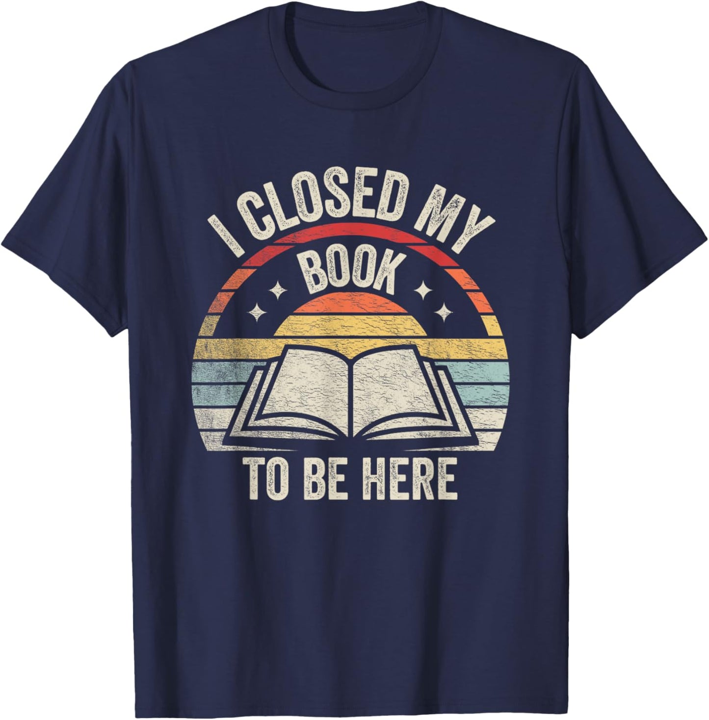 Retro Vintage I Closed My Book To Be Here Book Lover Reading T-Shirt - T-Shirt | Navy