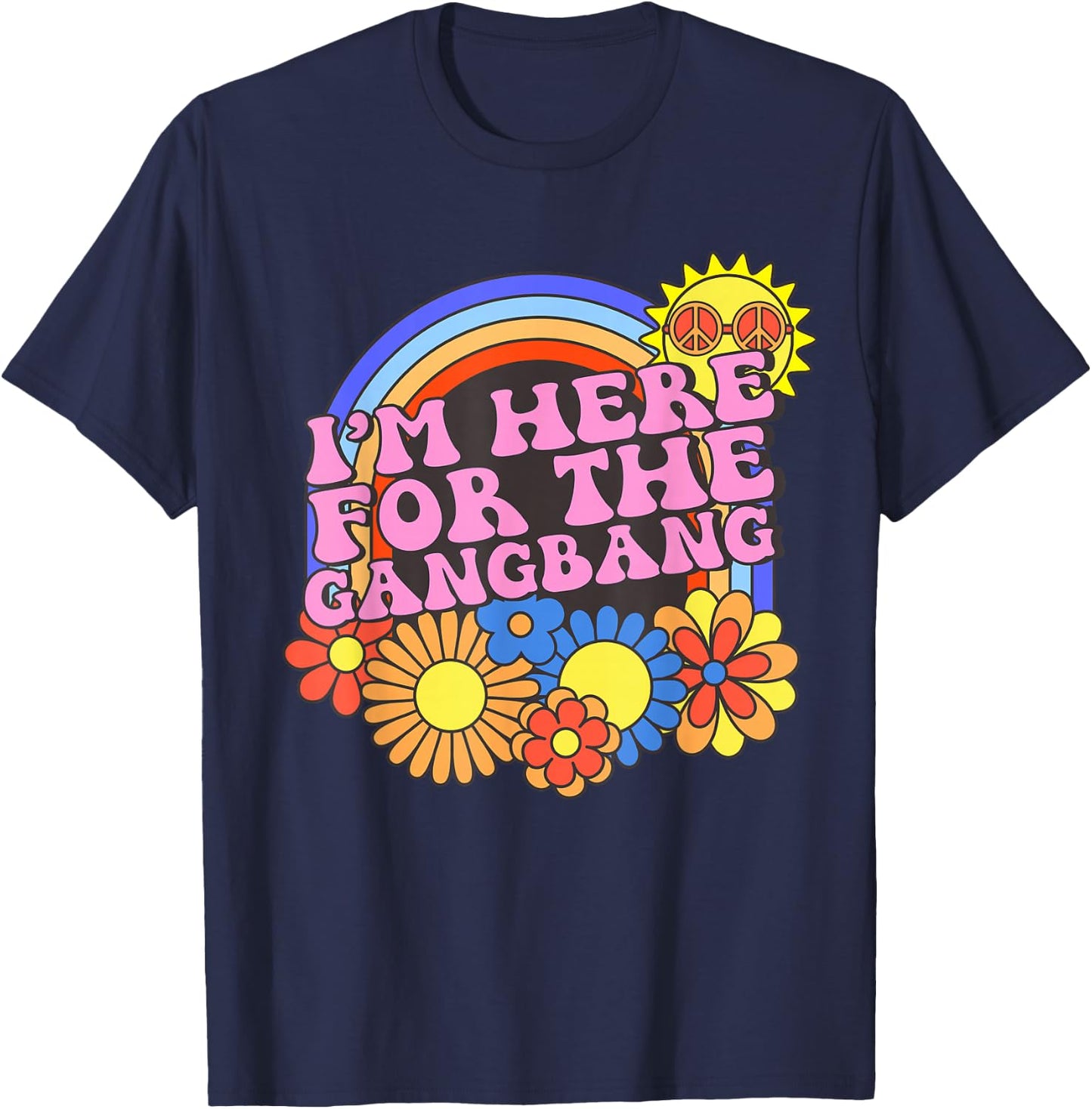 Inappropriate I'm Here For The Gangbang Embarrassing Adult T-Shirt - T-Shirt | Navy