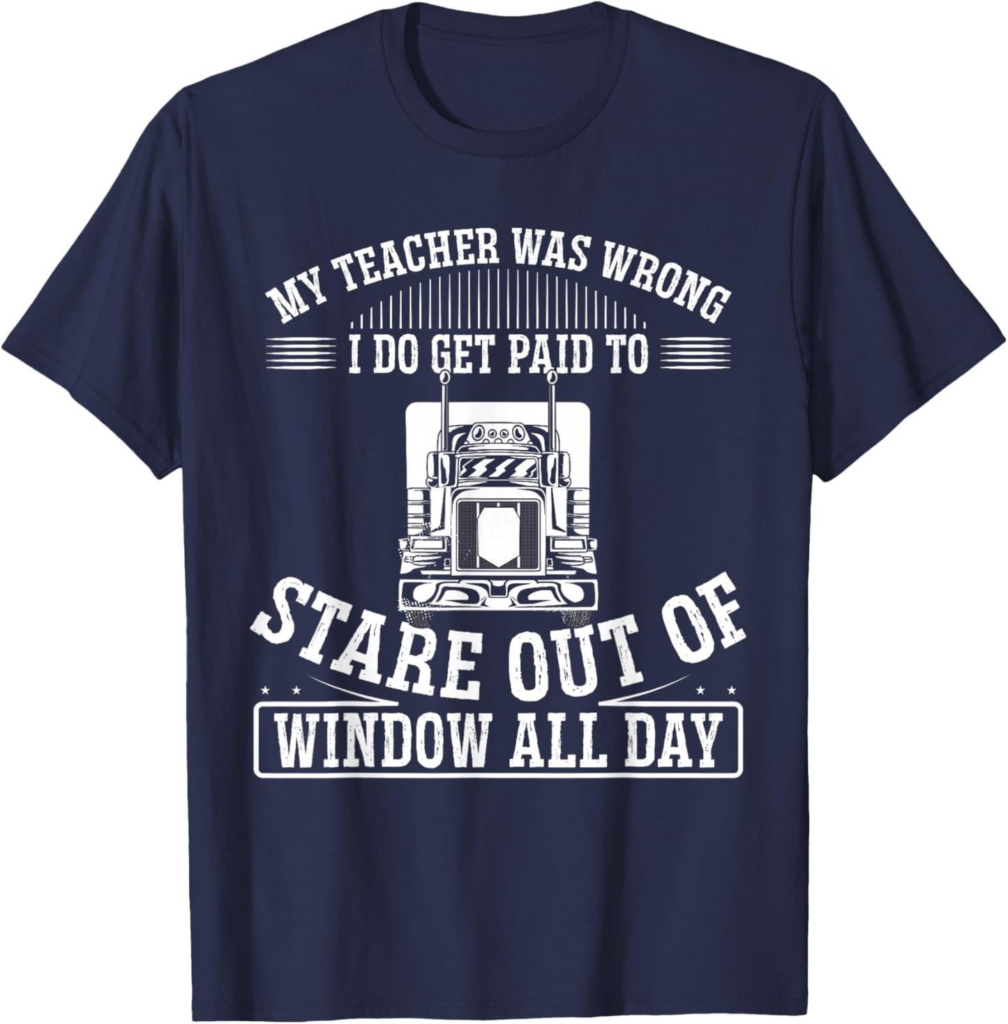 My Teacher Was Wrong I Do Get Paid To Stare Out The Window T-Shirt - T-Shirt | Navy