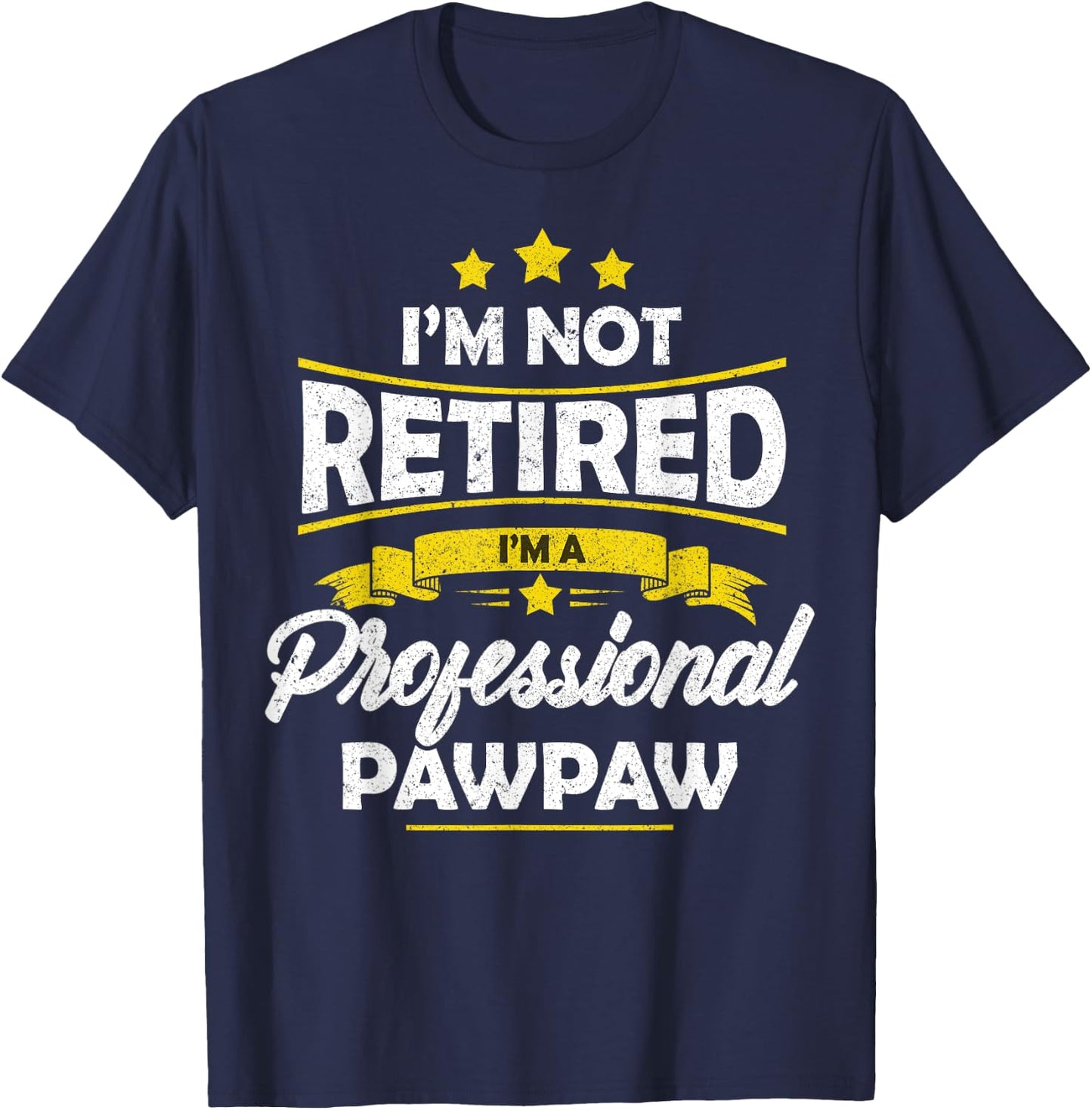 I'm Not Retired I'm A Professional Pawpaw Shirt Fathers Day T-Shirt - T-Shirt | Navy