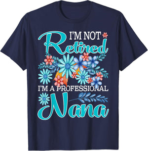 I'm Not Retired I'm A Professional Nana T-Shirt - T-Shirt | Navy