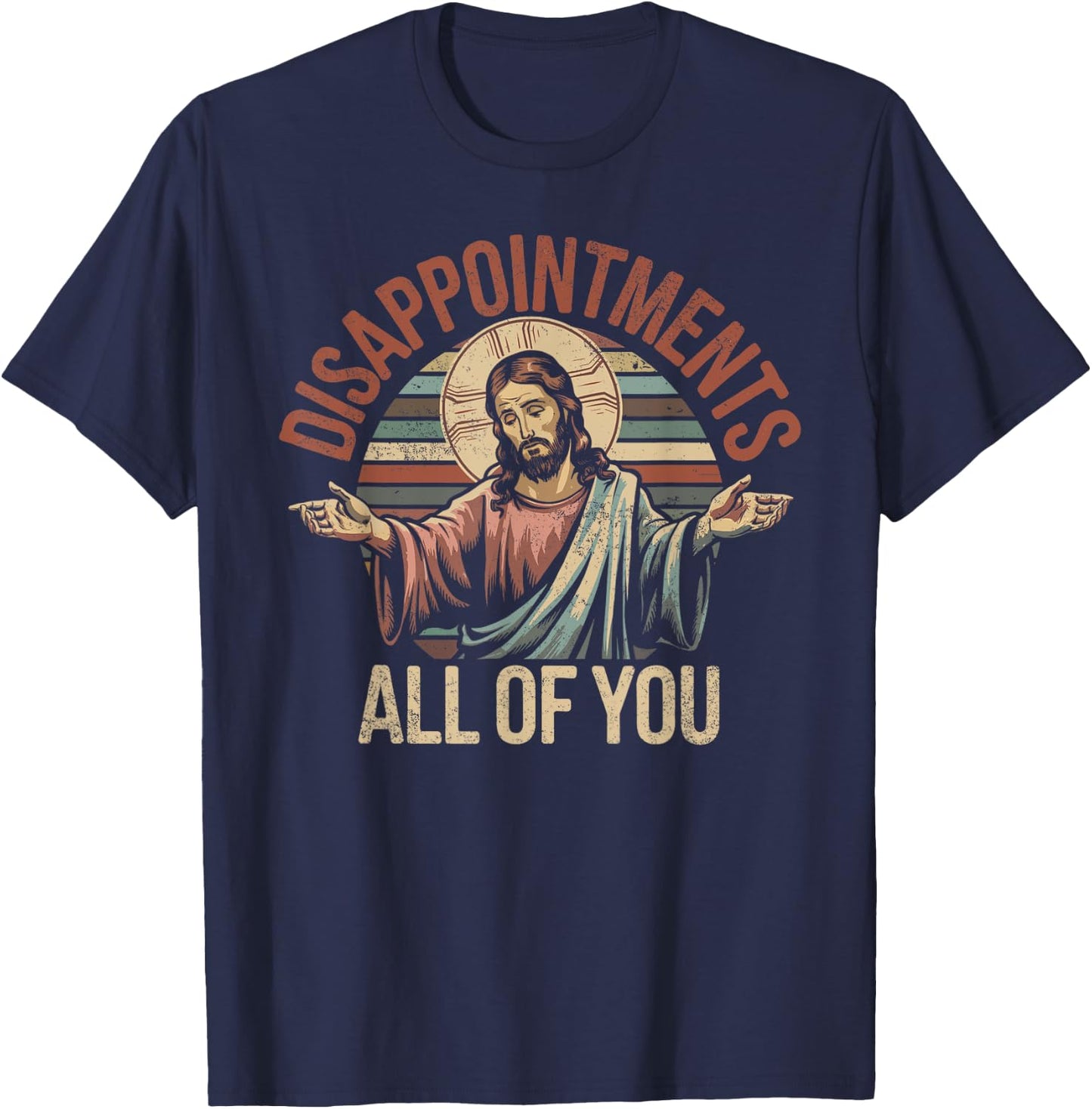 Disappointments Sarcastic All Of You Christian Jesus T-Shirt - T-Shirt | Navy