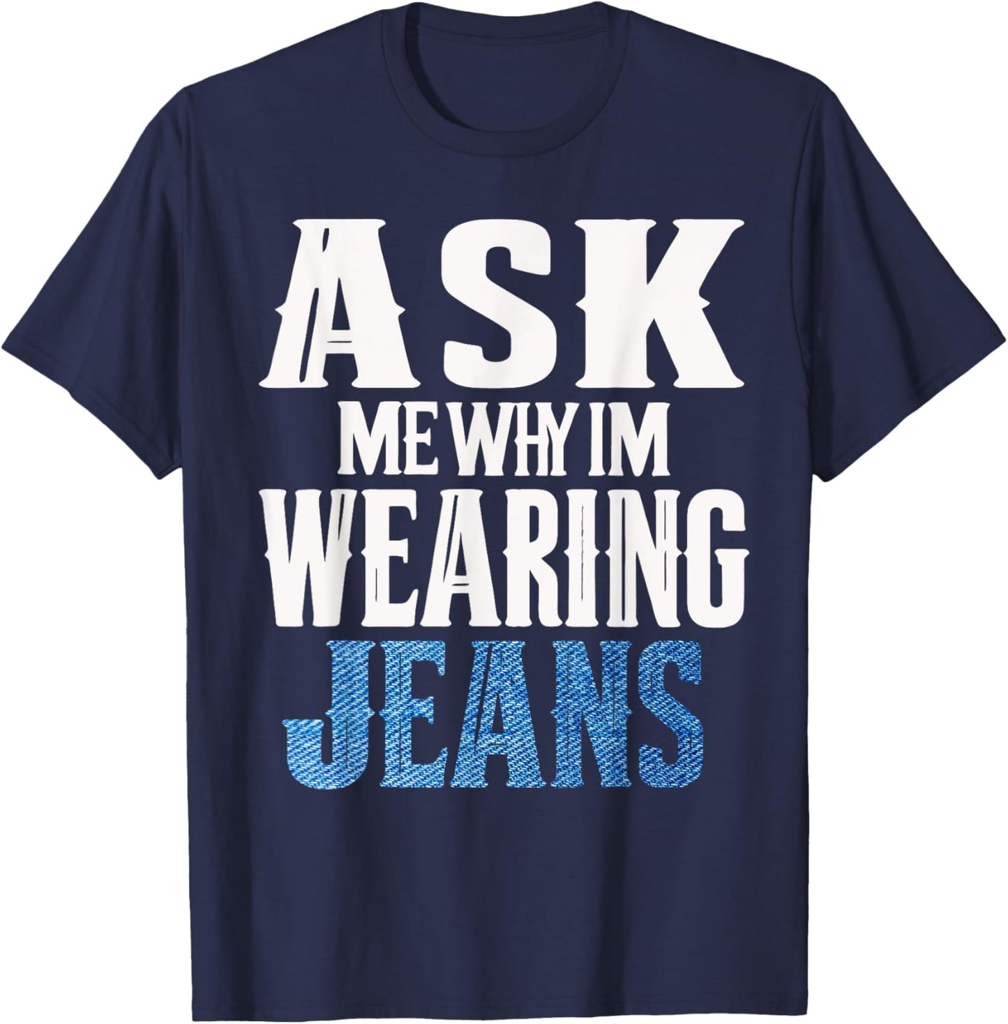 Ask me why I'm wearing jeans-Denim Day Awareness T-Shirt - T-Shirt | Navy