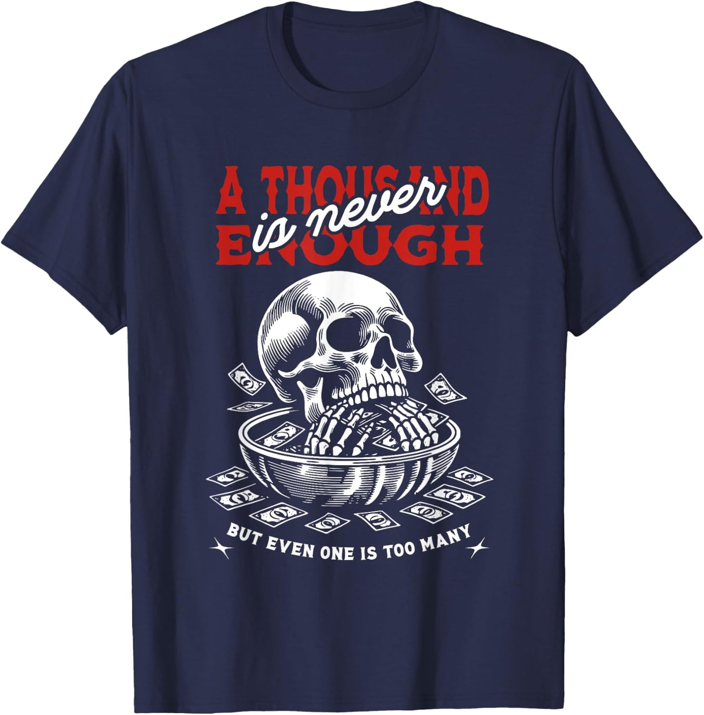 A Thousand Is Never Enough But Even One Is Too Many Skull T-Shirt - T-Shirt | Navy