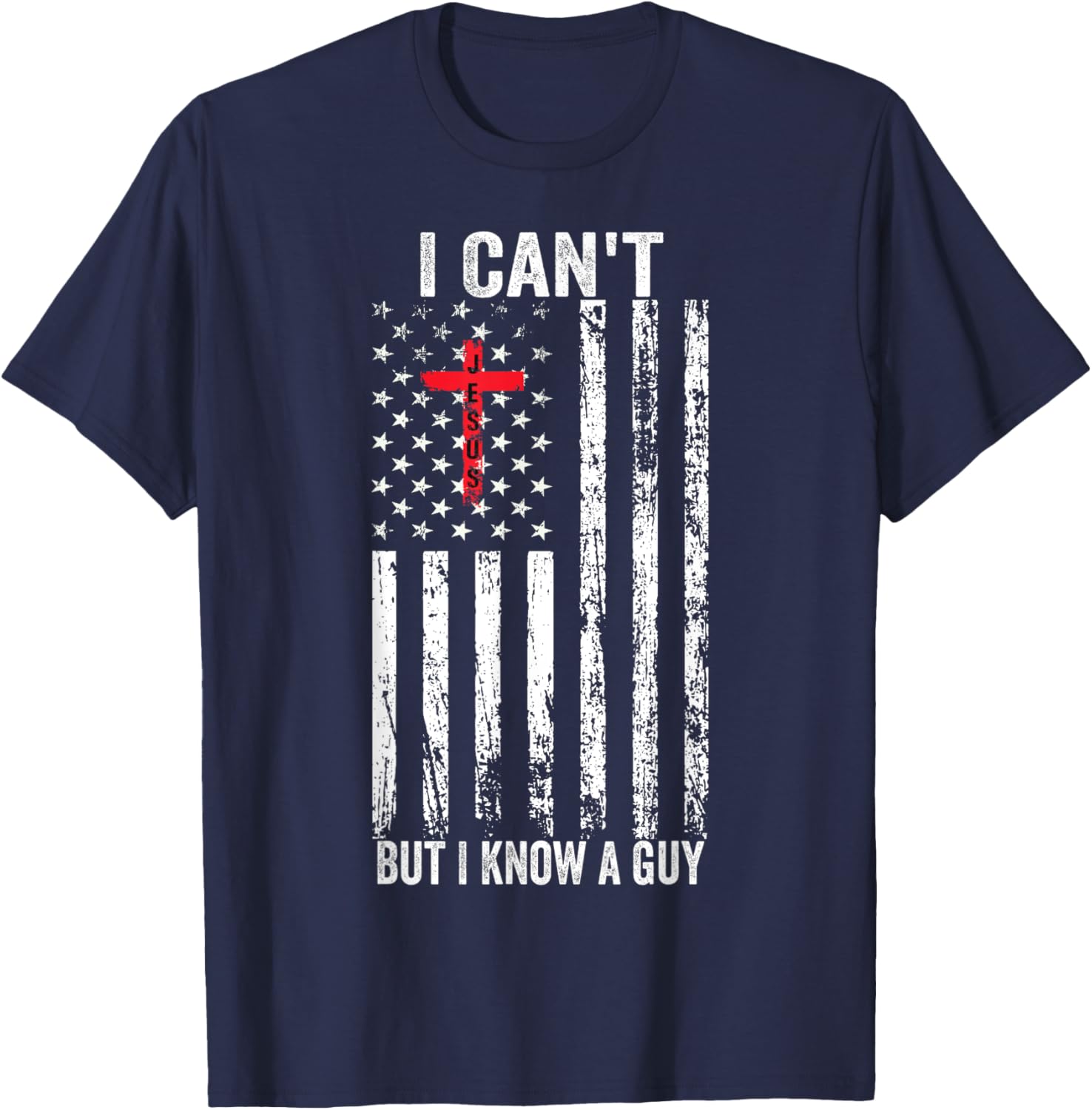 I Can't But I Know A Guy Jesus Cross T-Shirt - T-Shirt | Navy