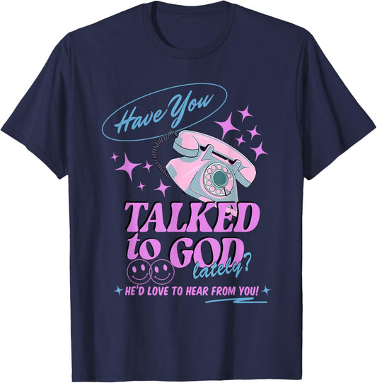 Have You Talked to God Lately Christian Religious Jesus T-Shirt - T-Shirt | Navy