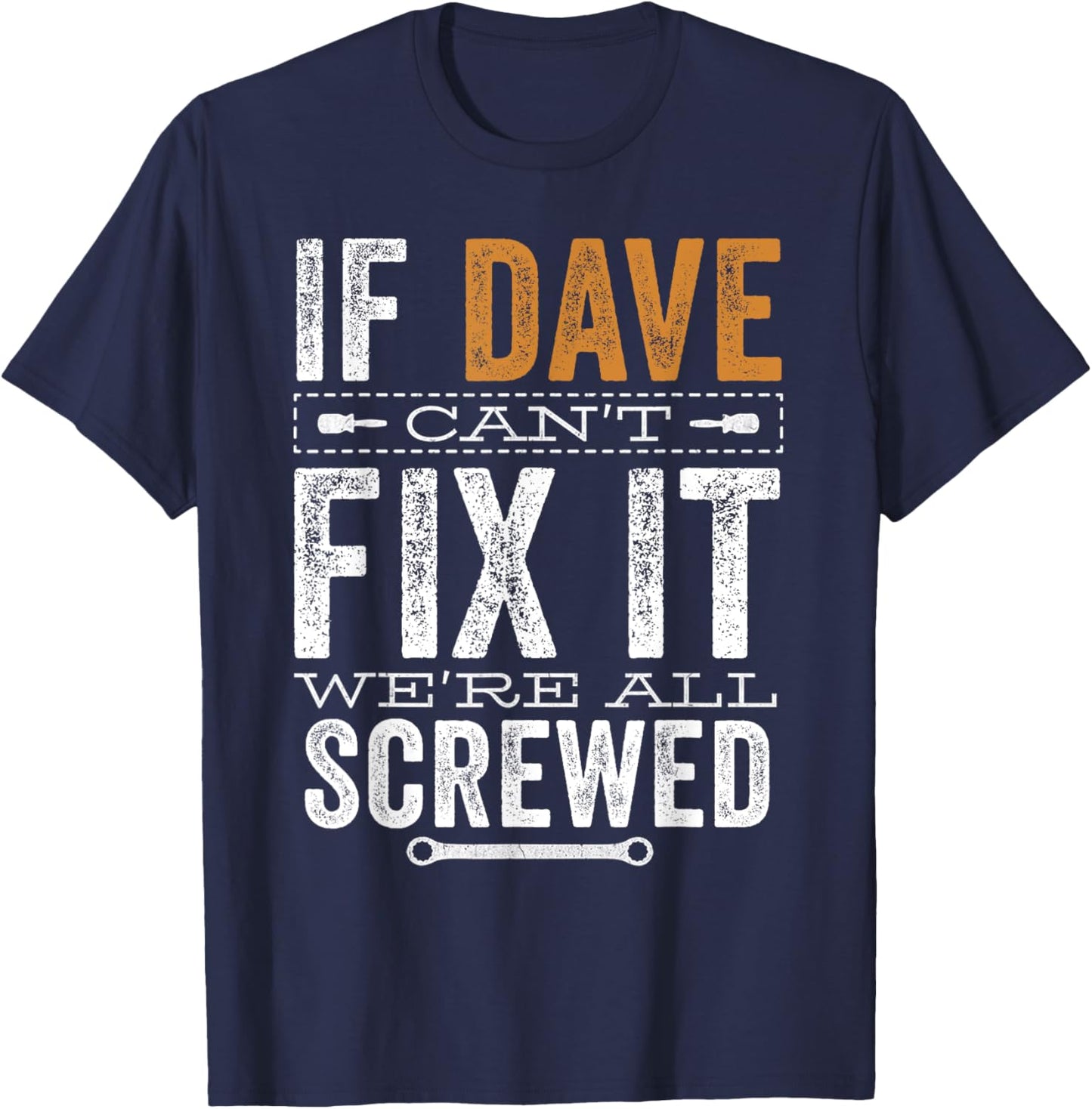 If Dave Can't Fix It We're All Screwed Funny Dave Name T-Shirt - T-Shirt | Navy