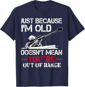 Just Because I'm Old Doesnt Mean You're Out Of Range Veteran T-Shirt - T-Shirt | Navy