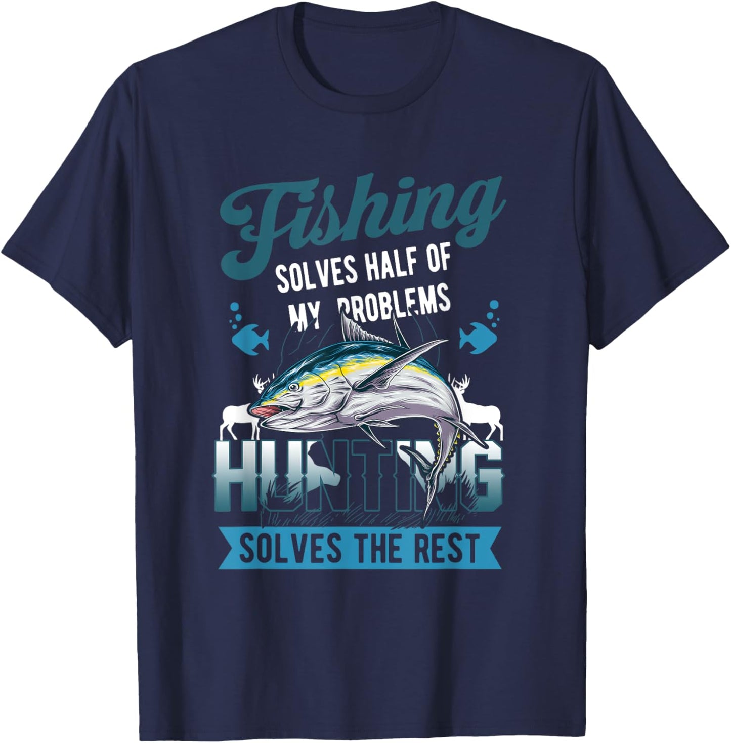 Fishing Solves Half Of My Problems Hunting Solves The Rest T-Shirt - T-Shirt | Navy
