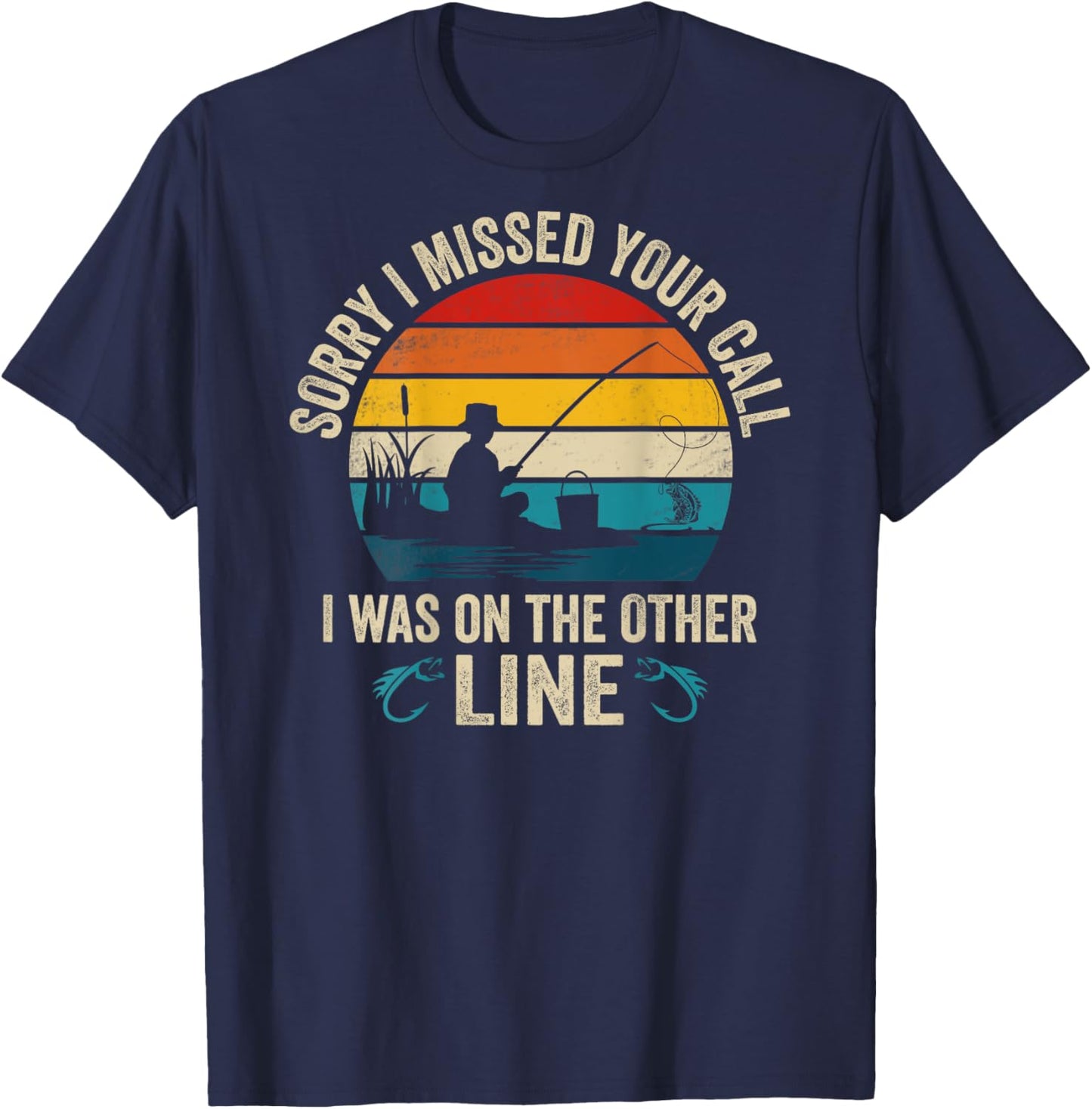 Sorry I Missed Your Call I was On The Other Line Fishing T-Shirt - T-Shirt | Navy