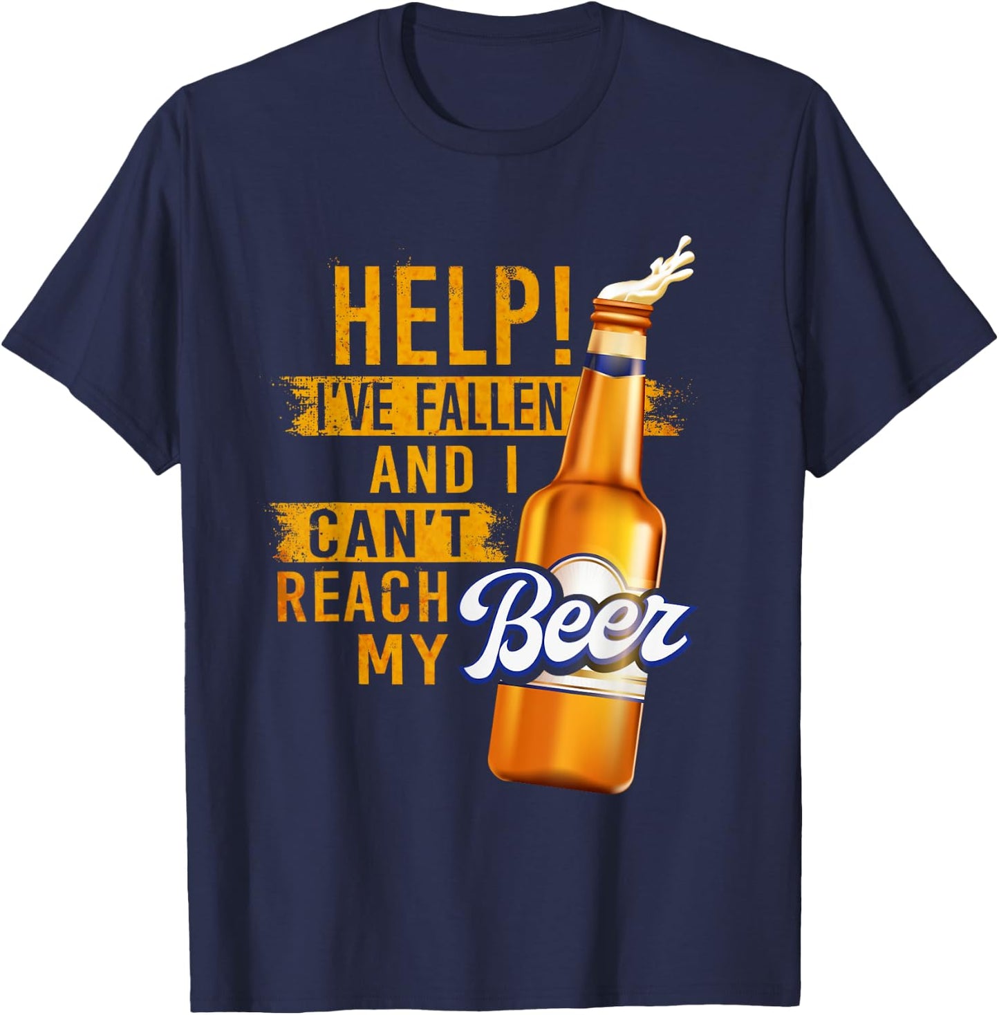 Beer Lovers Shirt Help I've Fallen And Can't Reach My Beer T-Shirt - T-Shirt | Navy