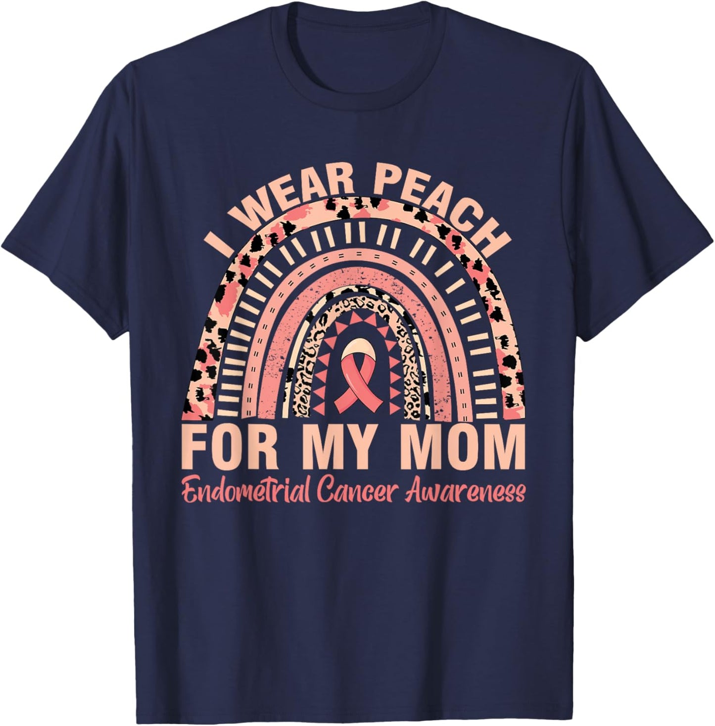 Rainbow Endometrial Cancer Awareness I Wear Peach For My Mom T-Shirt - T-Shirt | Navy