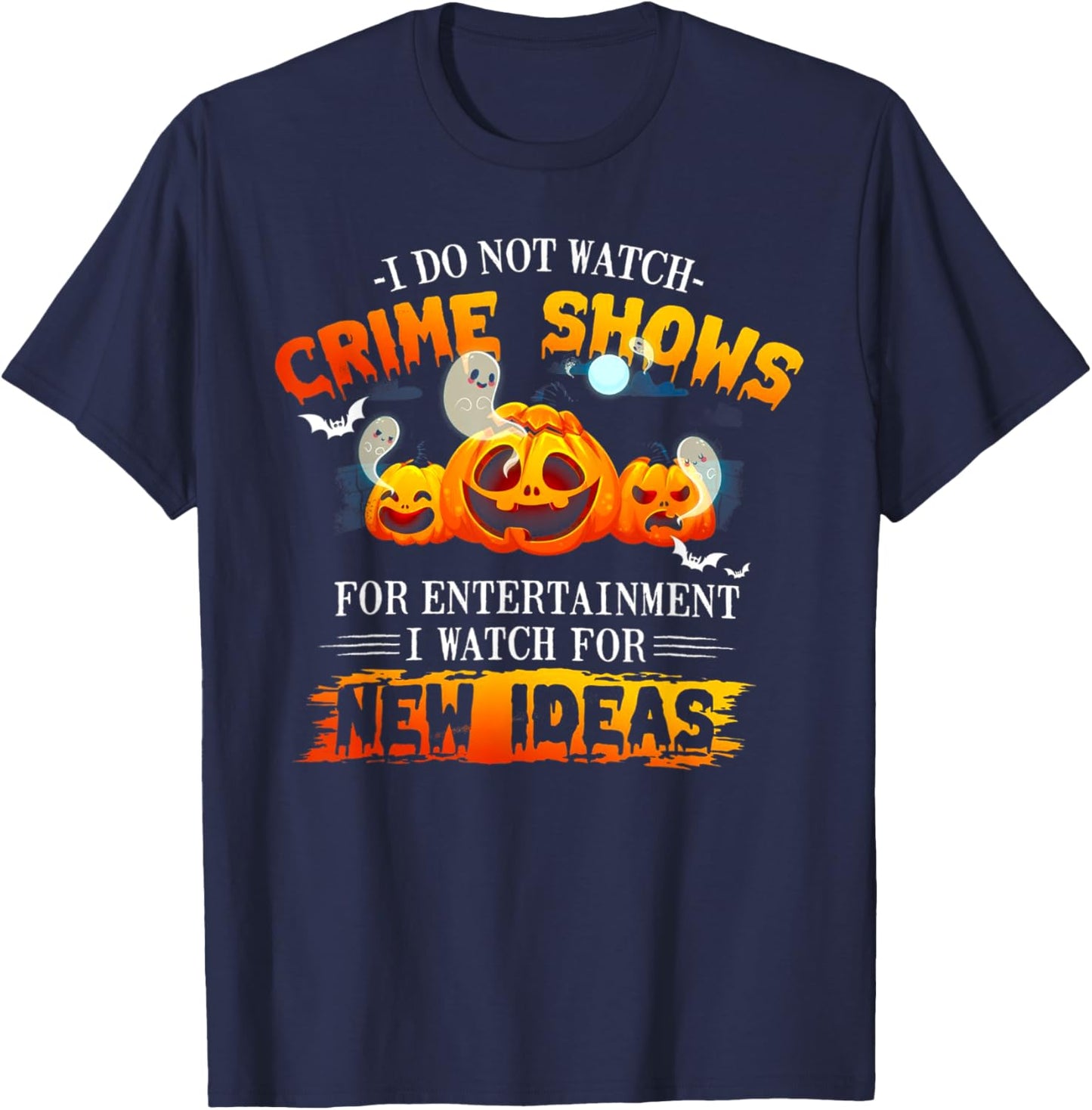 I Do Not Watch Crime Shows For Entertainment I Watch For New T-Shirt - T-Shirt | Navy