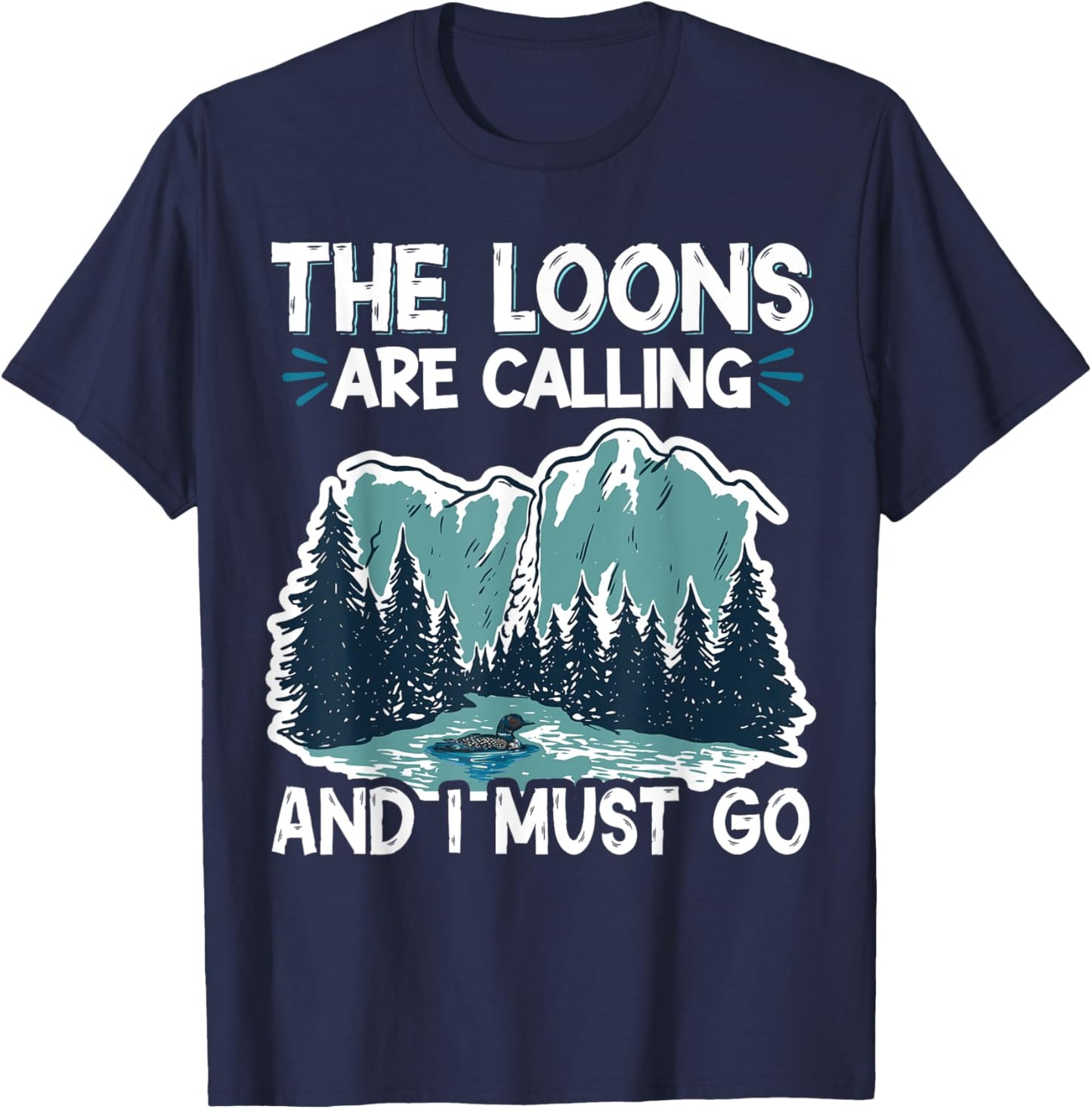 The Loons Are Calling And I Must Go T-Shirt - T-Shirt | Navy