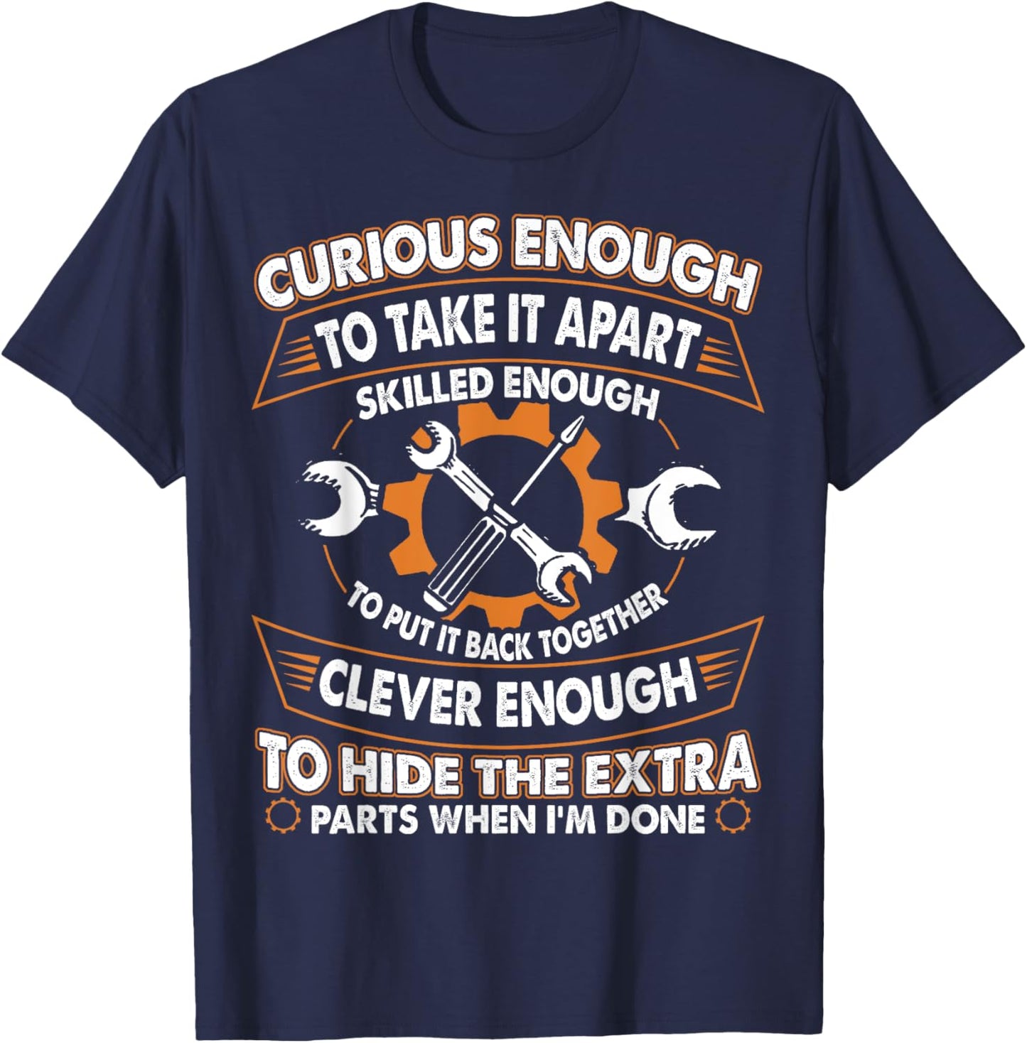 Curious Enough To Take It Apart Skilled Enough To Put It T-Shirt - T-Shirt | Navy
